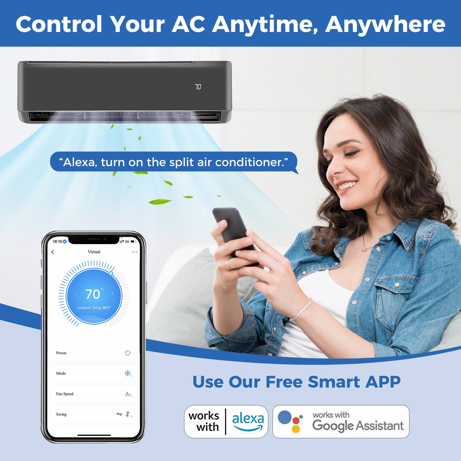 1. Control Your AC Anytime, Anywhere
2. "Alexa, turn on the split air conditioner."
3. 18:10 - 16 Virtual : . 70 Ambient Temp: 80°F
4. Power
5. Mode
6. Fan Speed
7. Swing
8. Use Our Free Smart APP
9. works with alexa
10. works with Google Assistant