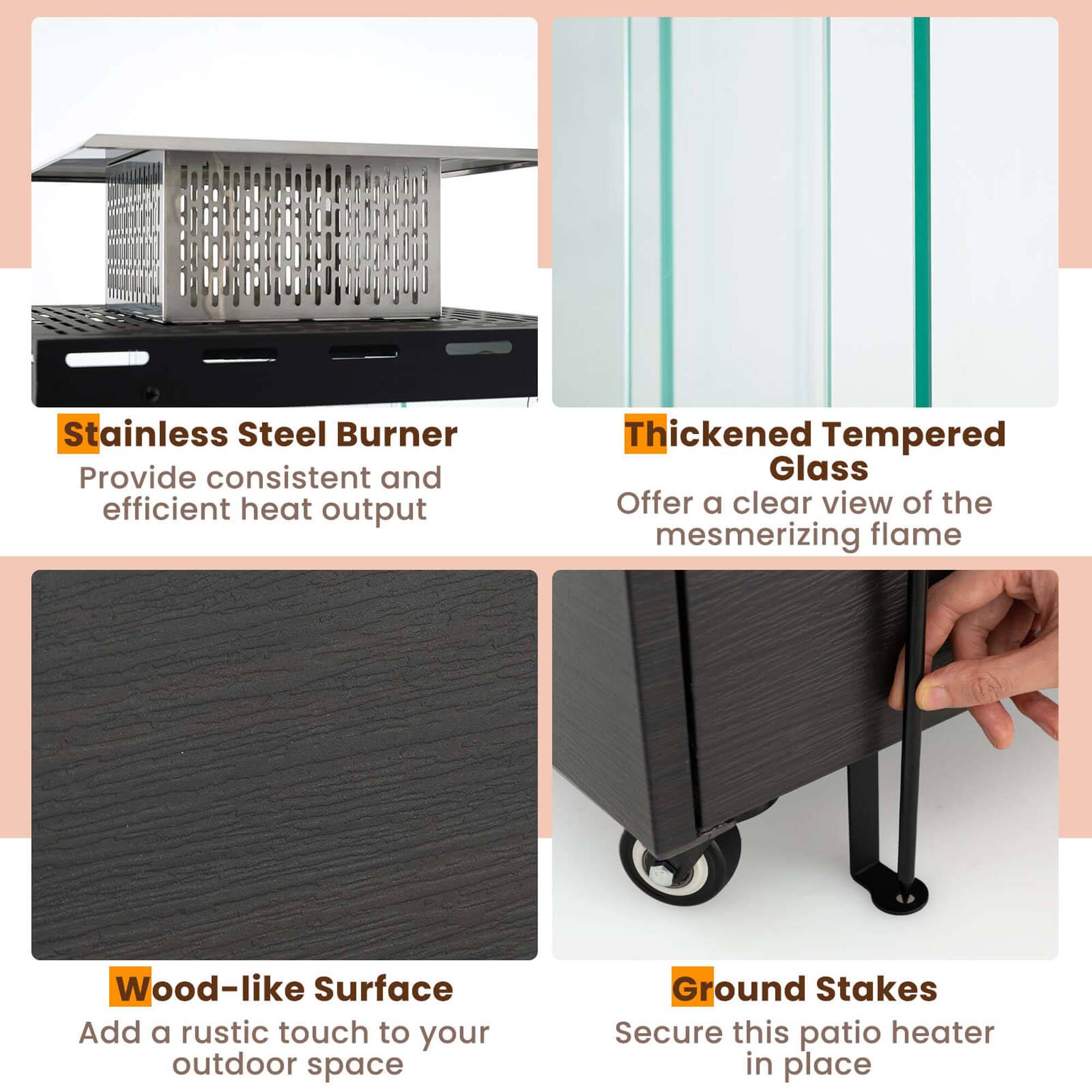 - Stainless Steel Burner: Provide consistent and efficient heat output
- Thickened Tempered Glass: Offer a clear view of the mesmerizing flame
- Wood-like Surface: Add a rustic touch to your outdoor space
- Ground Stakes: Secure this patio heater in place