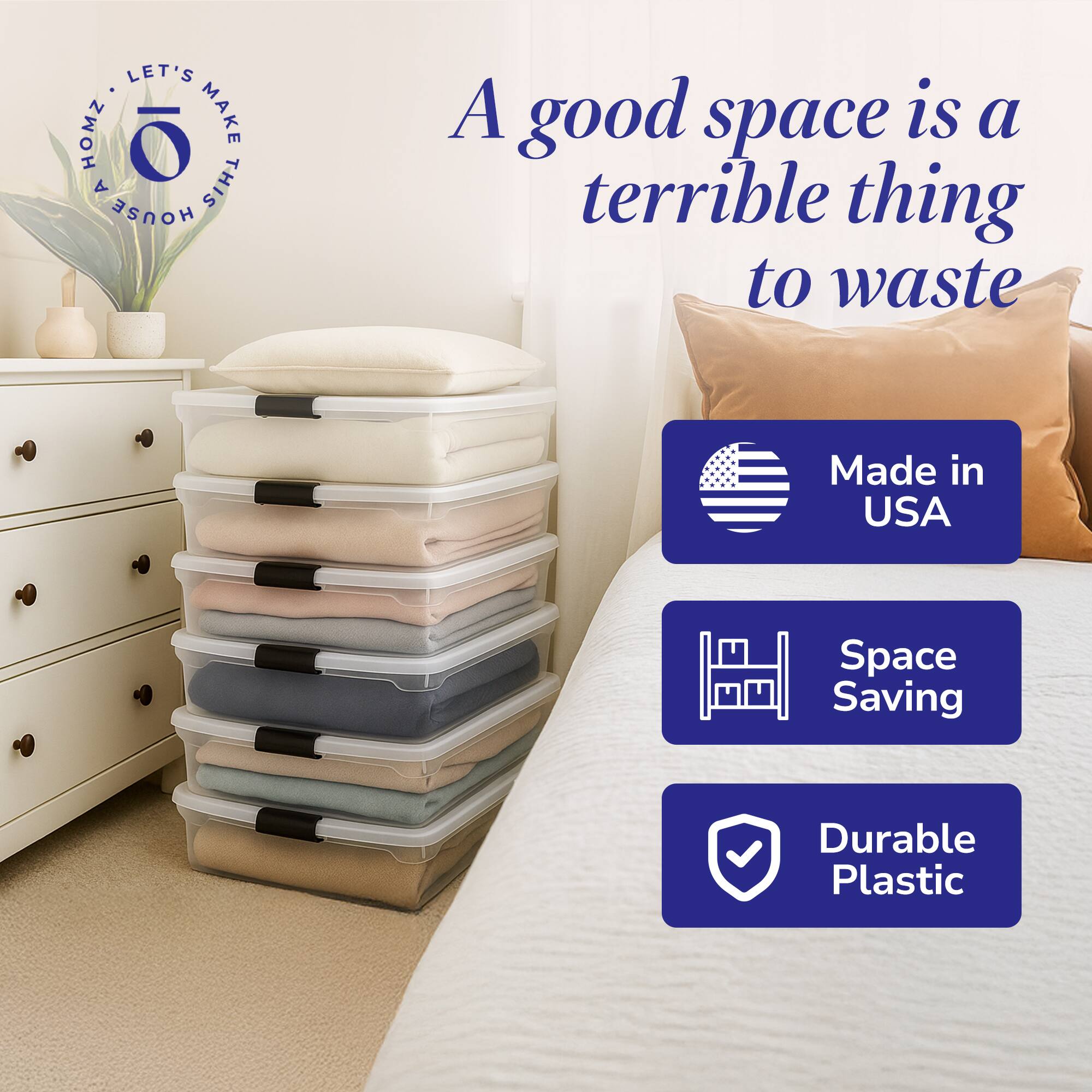 LET'S MAKE THIS HOUSE A good space is a terrible thing to waste  
Made in USA  
Space Saving  
Durable Plastic
