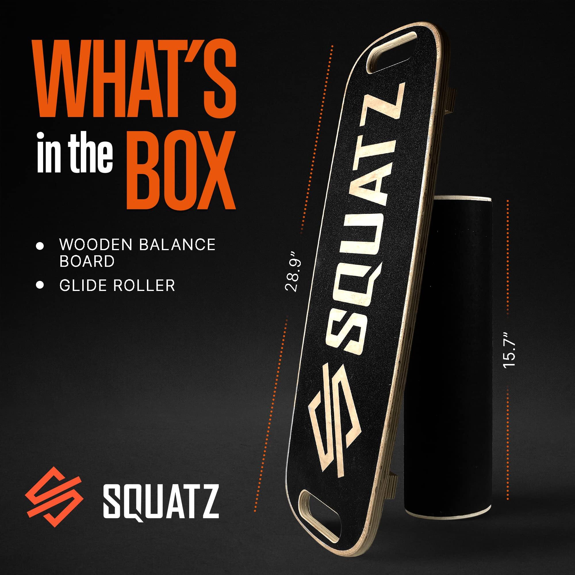 WHAT'S in the BOX  
- WOODEN BALANCE BOARD  
- GLIDE ROLLER  

SQUATZ  
28.9"  
15.7"