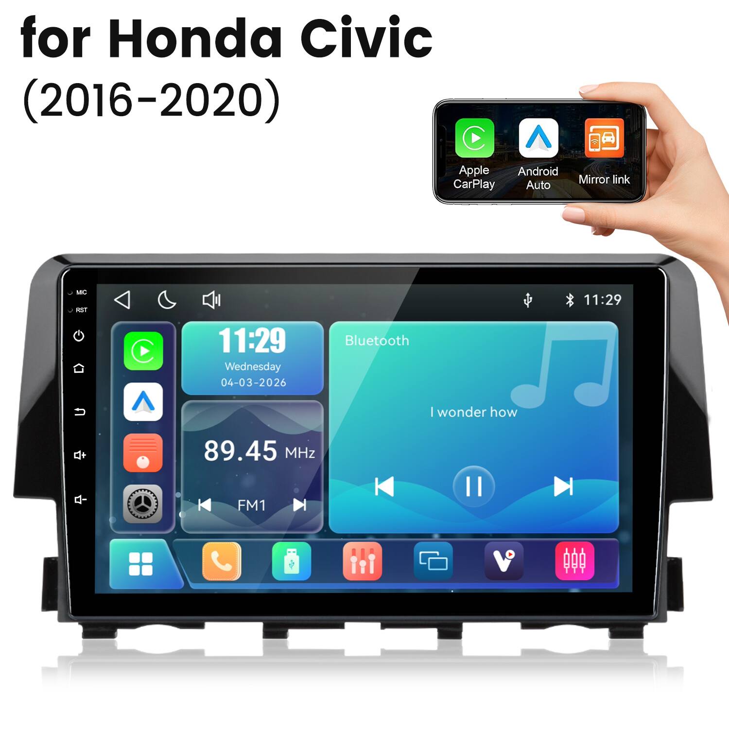 for Honda Civic (2016-2020)

Apple CarPlay Android Auto Mirror link

11:29 Wednesday 04-03-2026

Bluetooth

89.45 MHz FM1