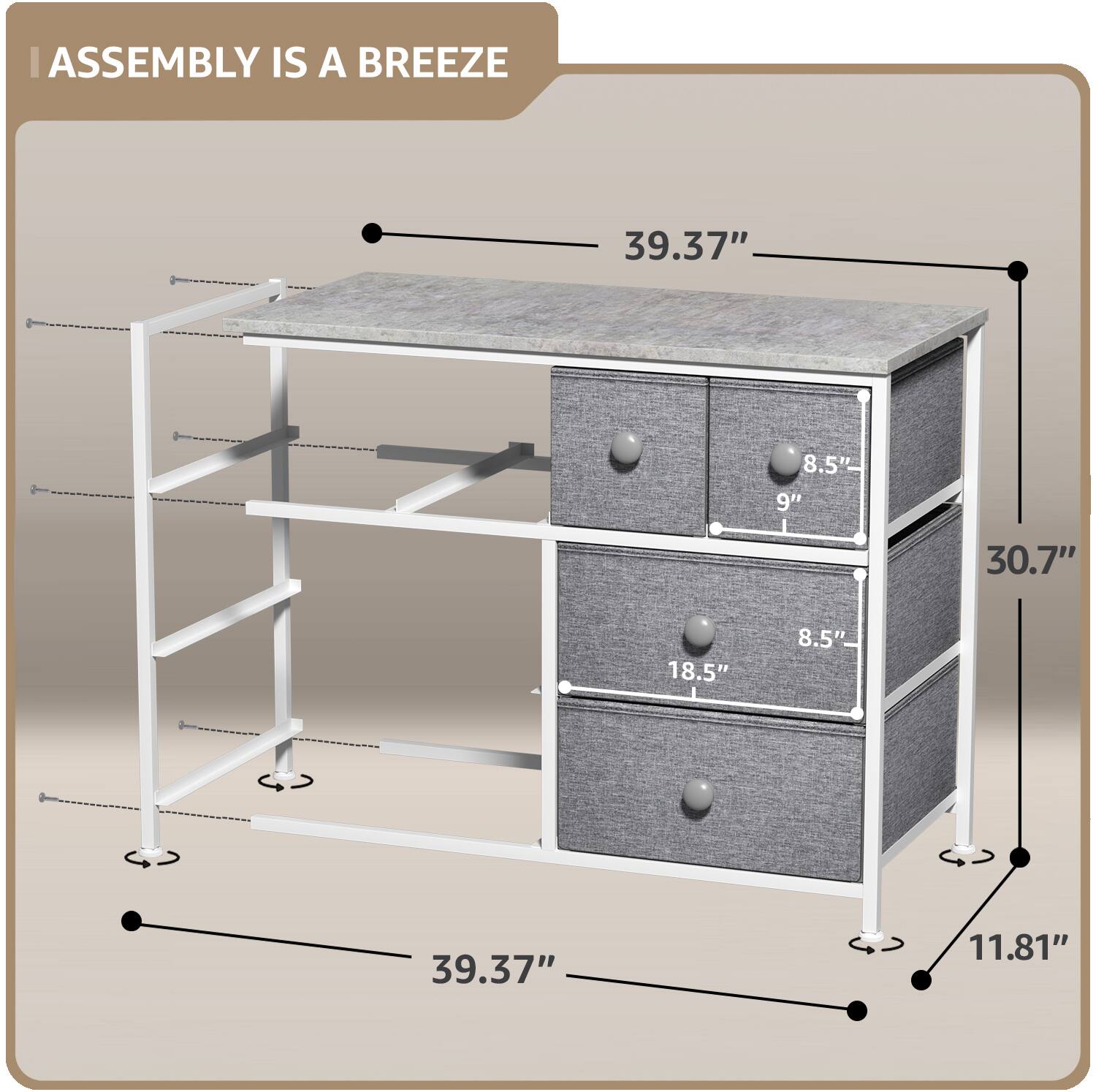ASSEMBLY IS A BREEZE

39.37"  
8.5"  
9"  
30.7"  
18.5"  
8.5"  
39.37"  
11.81"