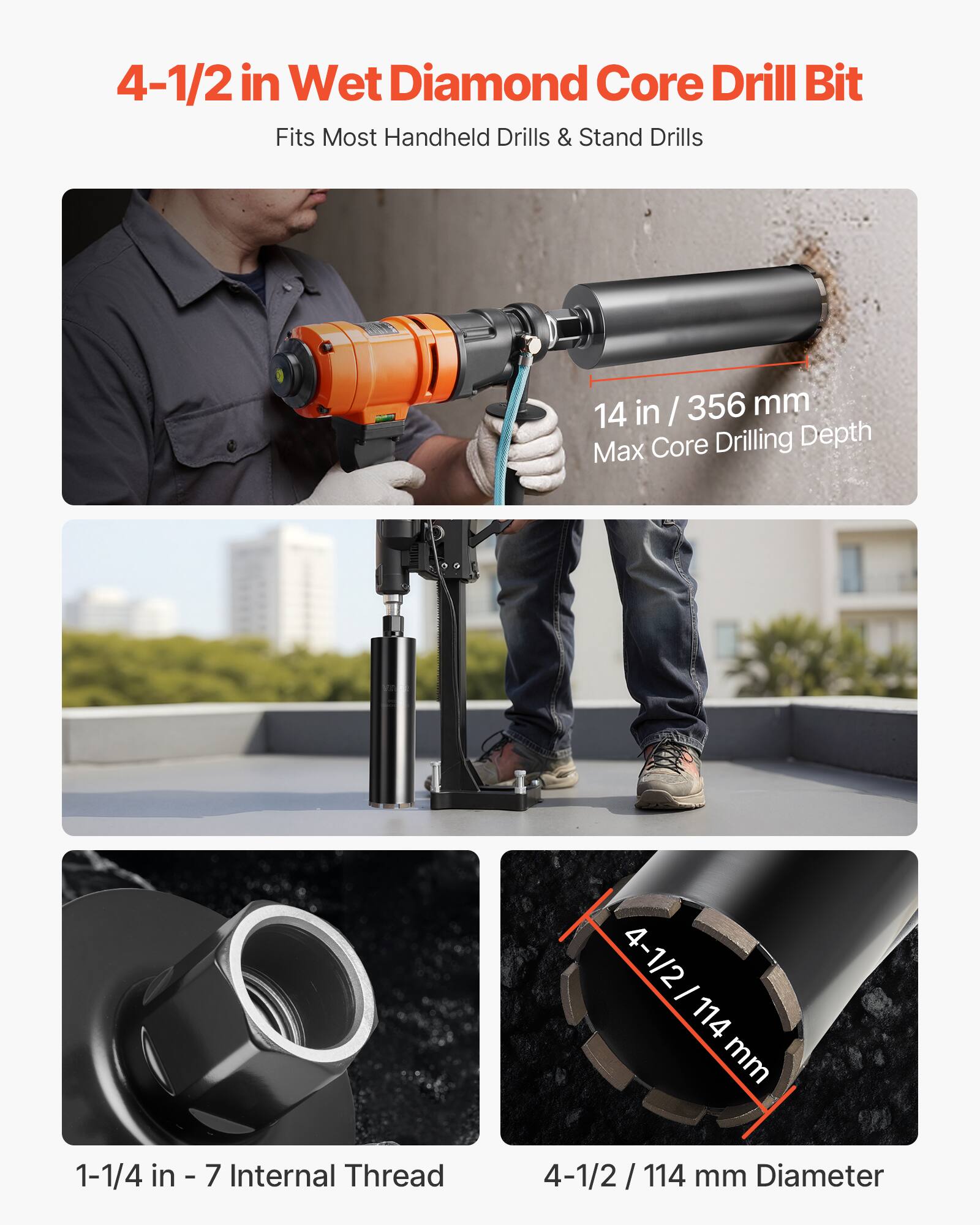 4-1/2 in Wet Diamond Core Drill Bit  
Fits Most Handheld Drills & Stand Drills  

14 in / 356 mm Max Core Drilling Depth  

1-1/4 in - 7 Internal Thread  

4-1/2 / 114 mm Diameter
