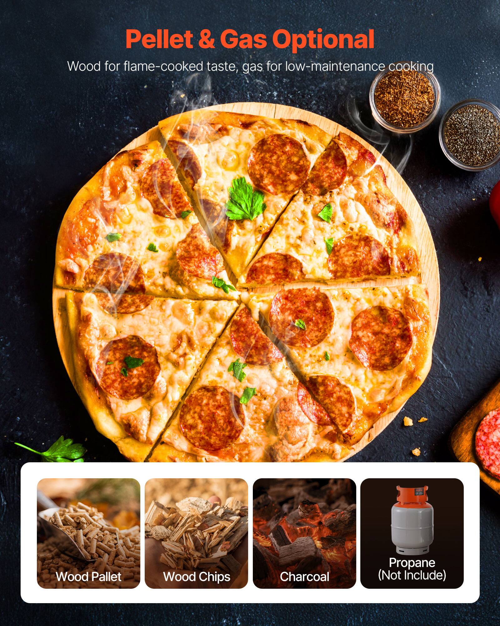 Pellet & Gas Optional

Wood for flame-cooked taste, gas for low-maintenance cooking

- Wood Pallet
- Wood Chips
- Charcoal
- Propane (Not Included)