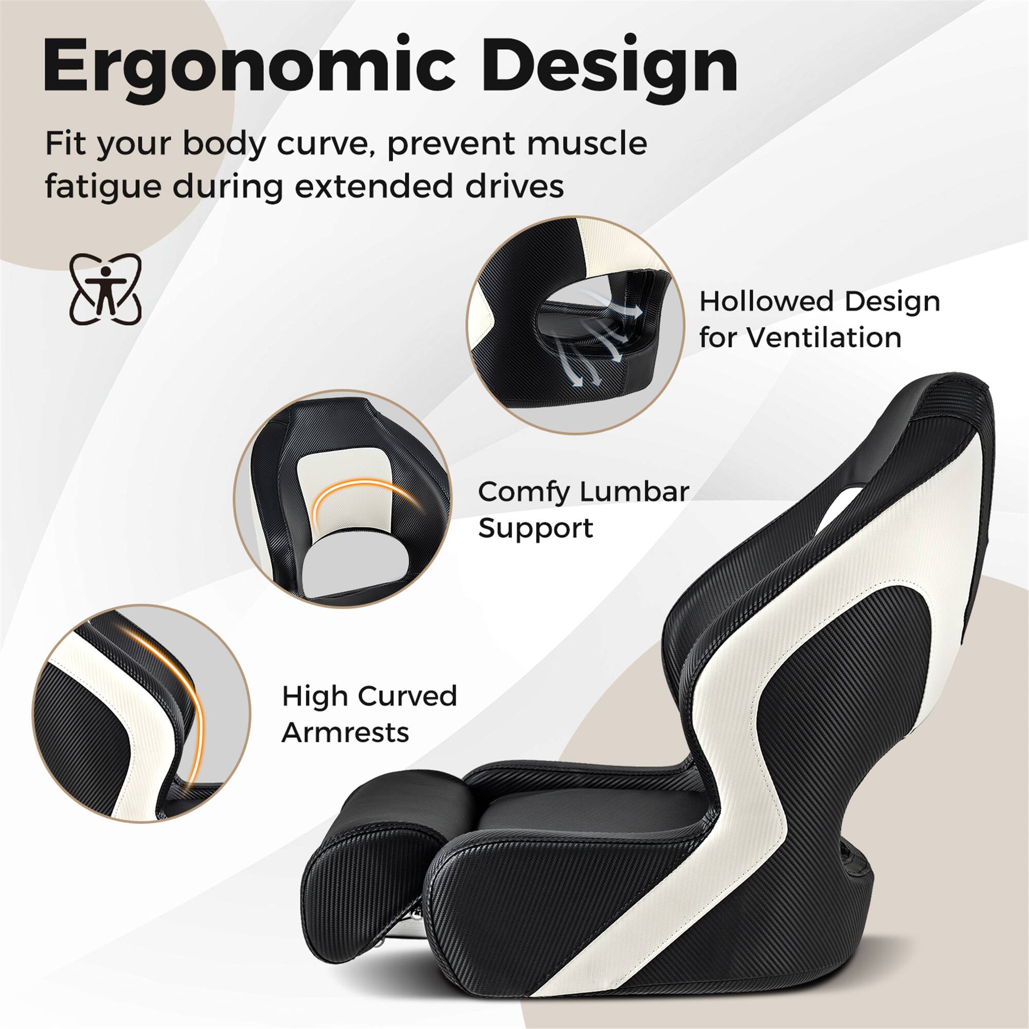 Ergonomic Design  
Fit your body curve, prevent muscle fatigue during extended drives  

- Hollowed Design for Ventilation  
- Comfy Lumbar Support  
- High Curved Armrests
