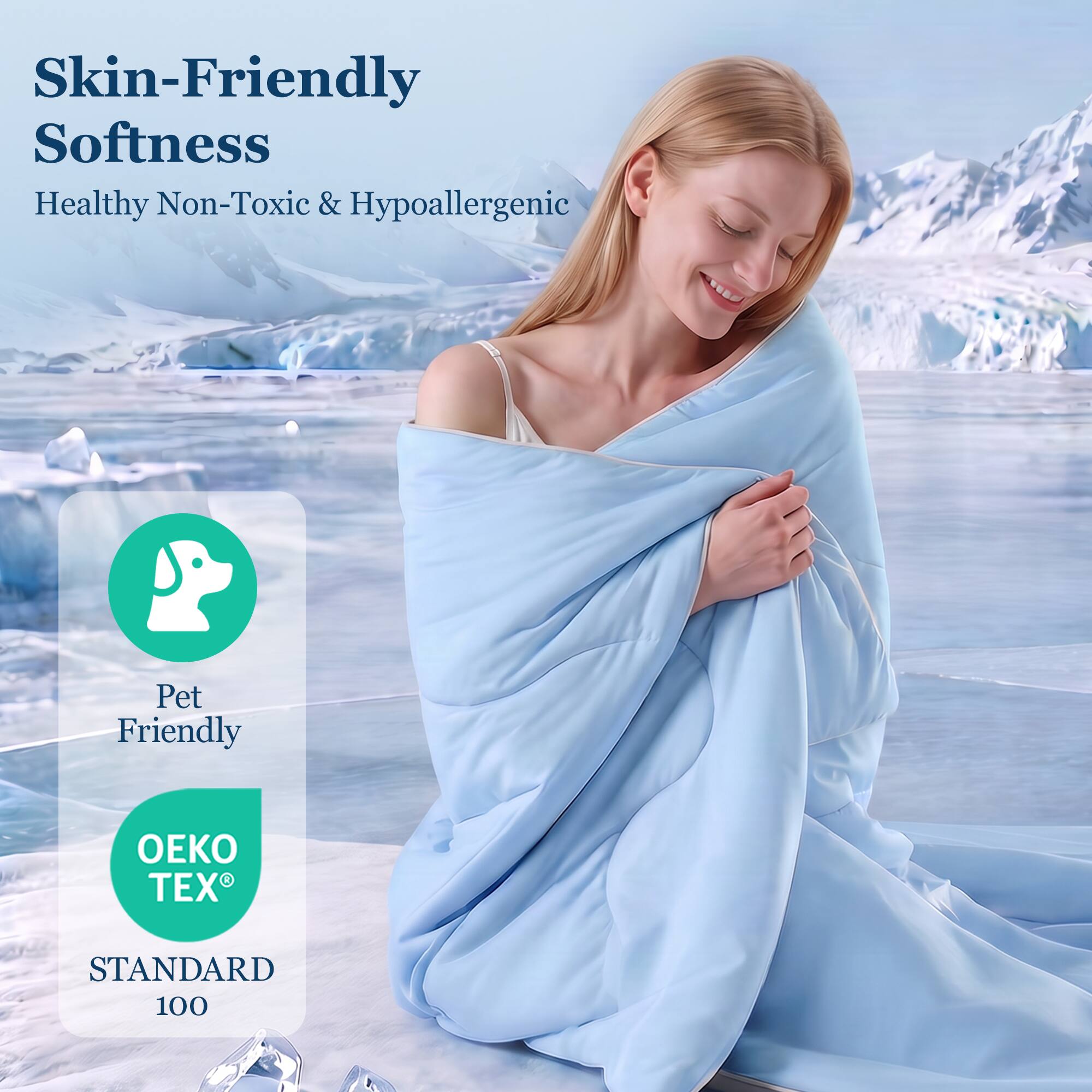 Skin-Friendly Softness  
Healthy Non-Toxic & Hypoallergenic  
Pet Friendly  
OEKO TEX® STANDARD 100