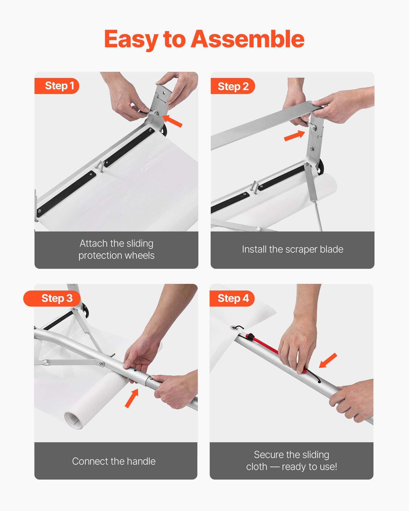 Easy to Assemble

Step 1: Attach the sliding protection wheels

Step 2: Install the scraper blade

Step 3: Connect the handle

Step 4: Secure the sliding cloth — ready to use!
