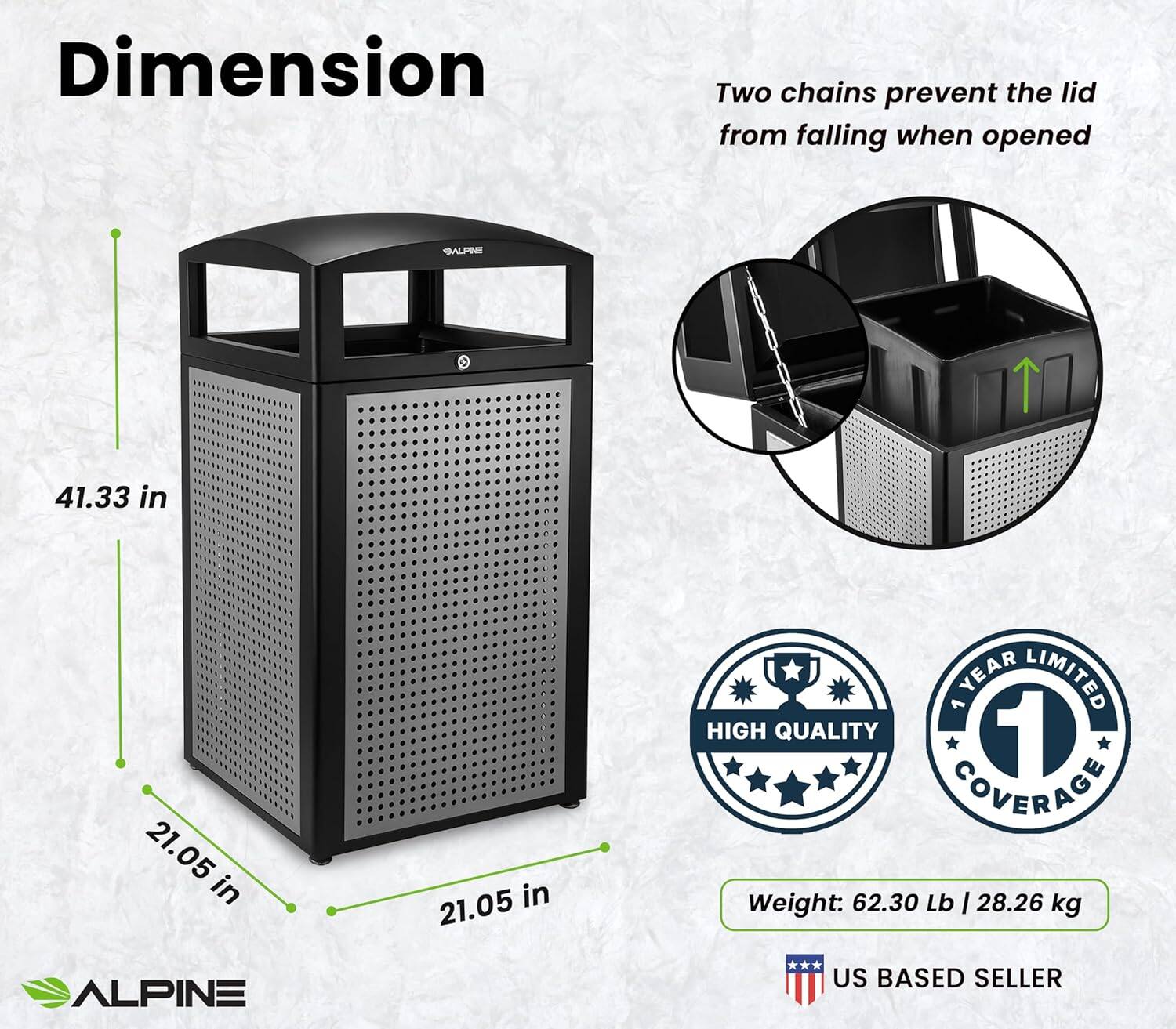 Dimension: 41.33 in x 21.05 in x 21.05 in
Two chains prevent the lid from falling when opened
1 YEAR LIMITED HIGH QUALITY 1 COVERAGE
Weight: 62.30 Lb | 28.26 kg
ALPINE US BASED SELLER