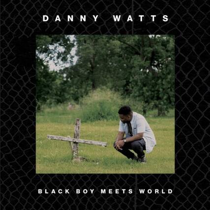 DANNY WATTS
BLACK BOY MEETS WORLD