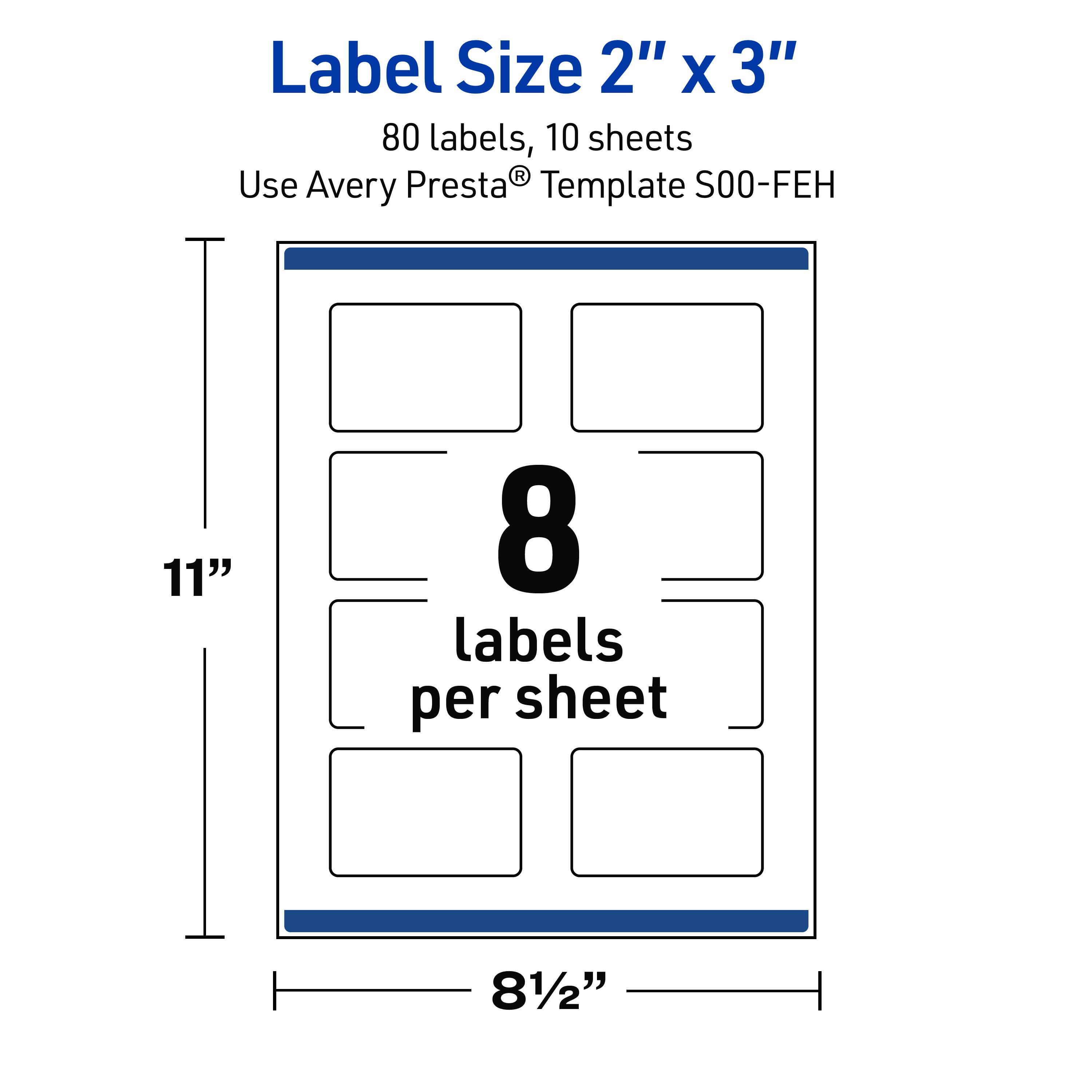 Label Size 2" x 3"  
80 labels, 10 sheets  
Use Avery Presta® Template S00-FEH  
11"  
8 labels per sheet  
8½"