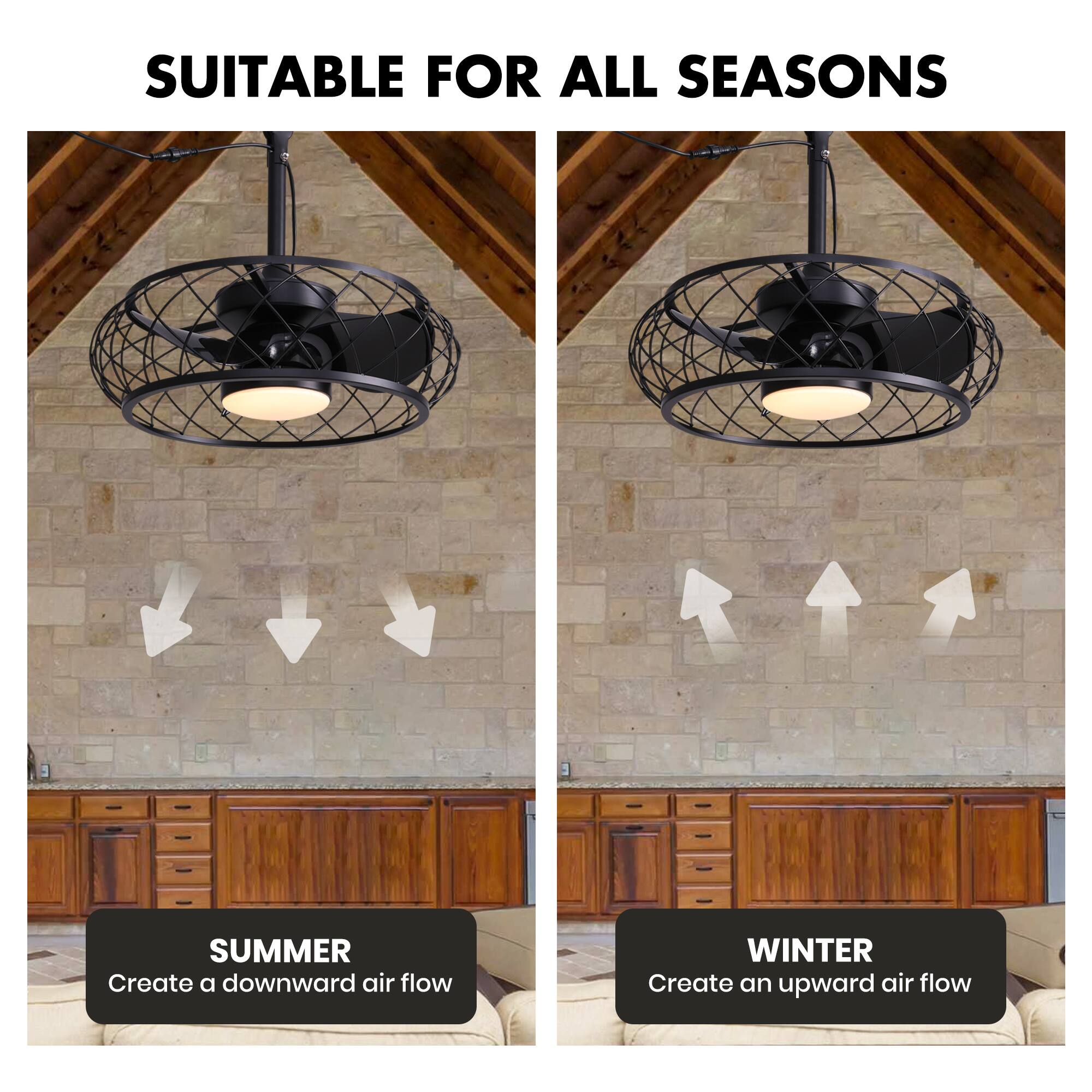SUITABLE FOR ALL SEASONS

SUMMER
Create a downward air flow

WINTER
Create an upward air flow
