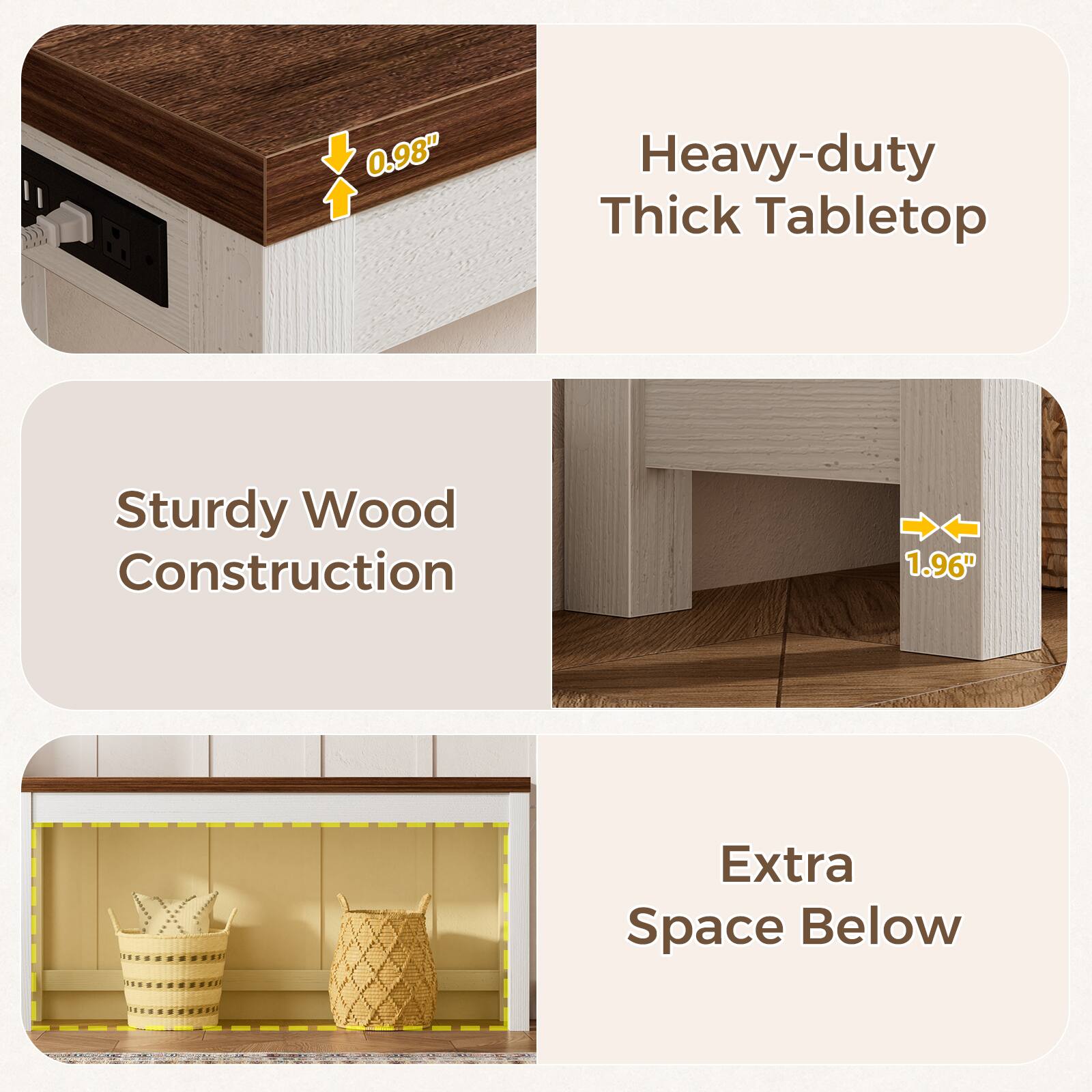 0.98" Heavy-duty Thick Tabletop  
Sturdy Wood Construction  
1.96" Extra Space Below