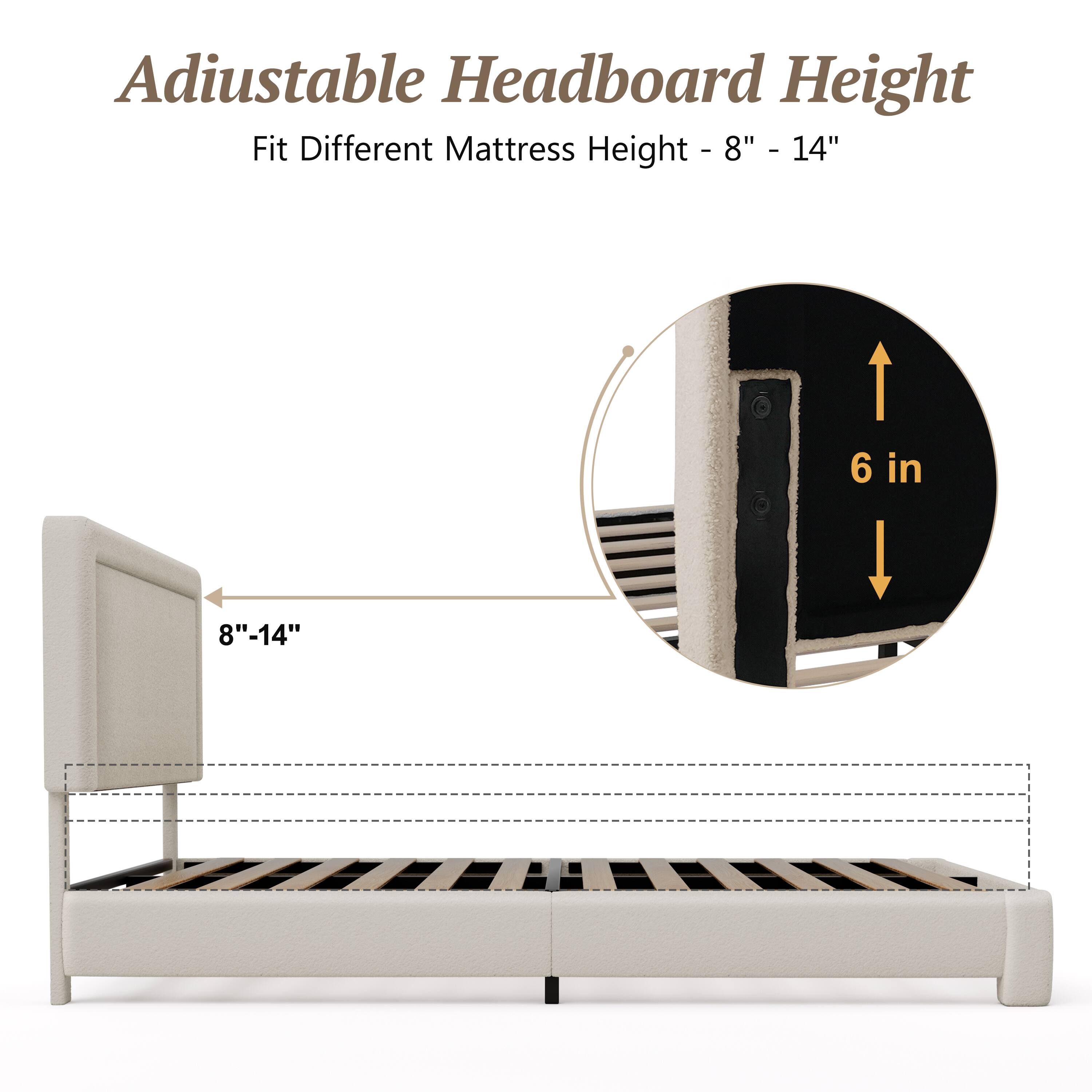 Adjustable Headboard Height  
Fit Different Mattress Height - 8" - 14"  
6 in  
8" - 14"