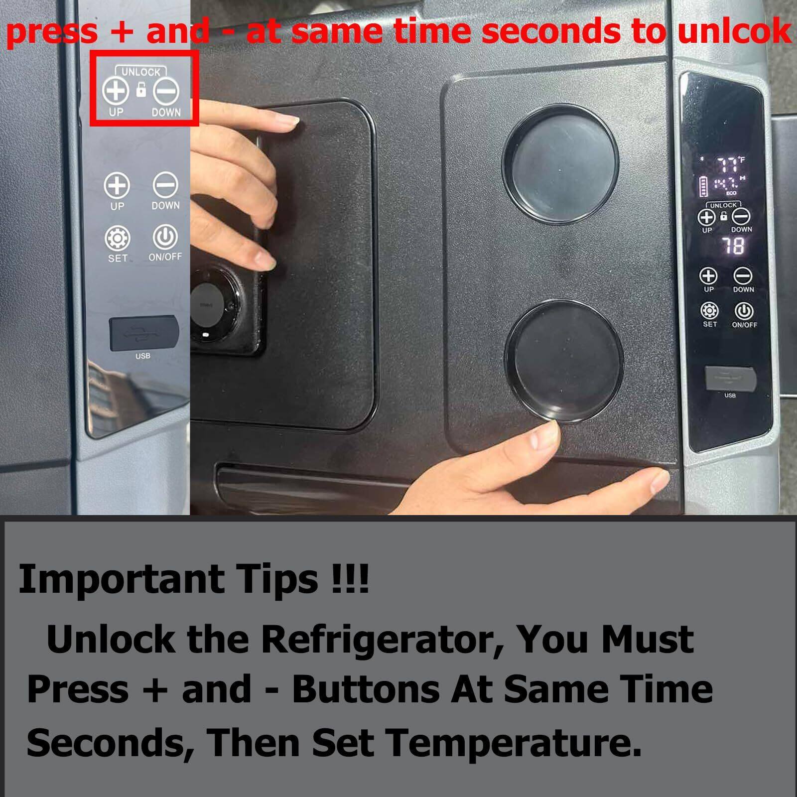 press + and - at same time seconds to unlock

Important Tips !!!  
Unlock the Refrigerator, You Must Press + and - Buttons At Same Time Seconds, Then Set Temperature.