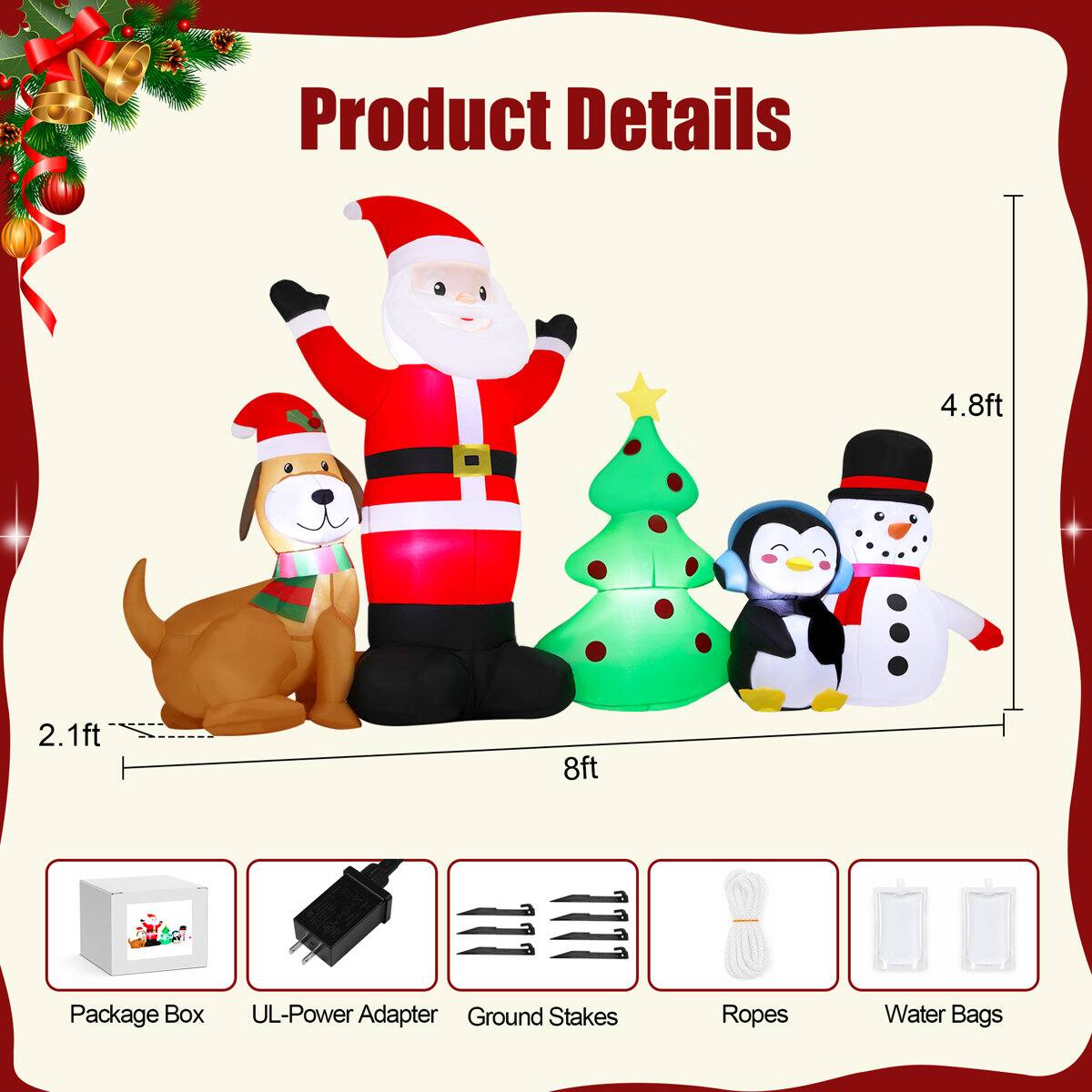 Product Details

- 4.8ft
- 2.1ft
- 8ft

Package Box
UL-Power Adapter
Ground Stakes
Ropes
Water Bags