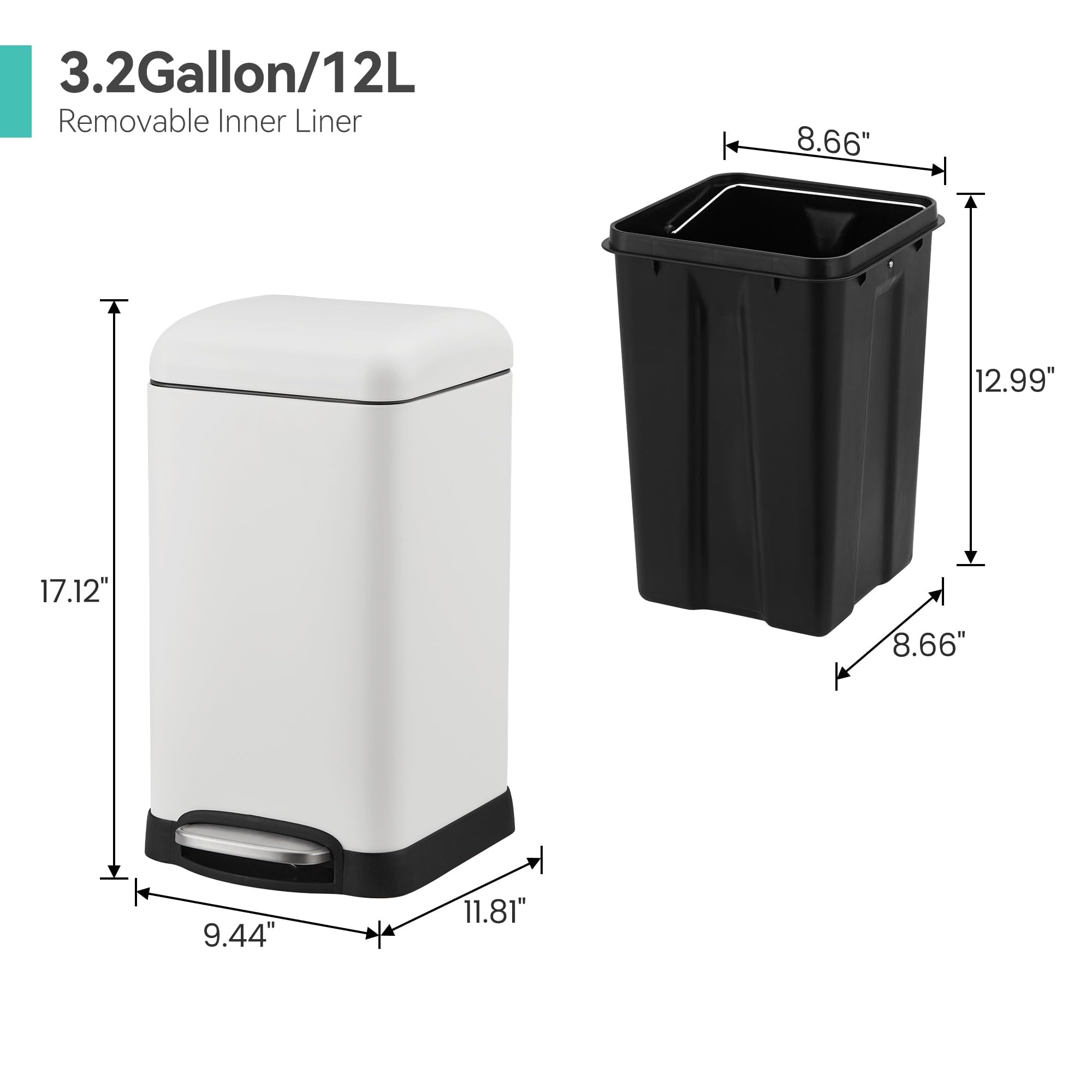 3.2 Gallon/12L  
Removable Inner Liner  

8.66"  
12.99"  
17.12"  
8.66"  
9.44"  
11.81"