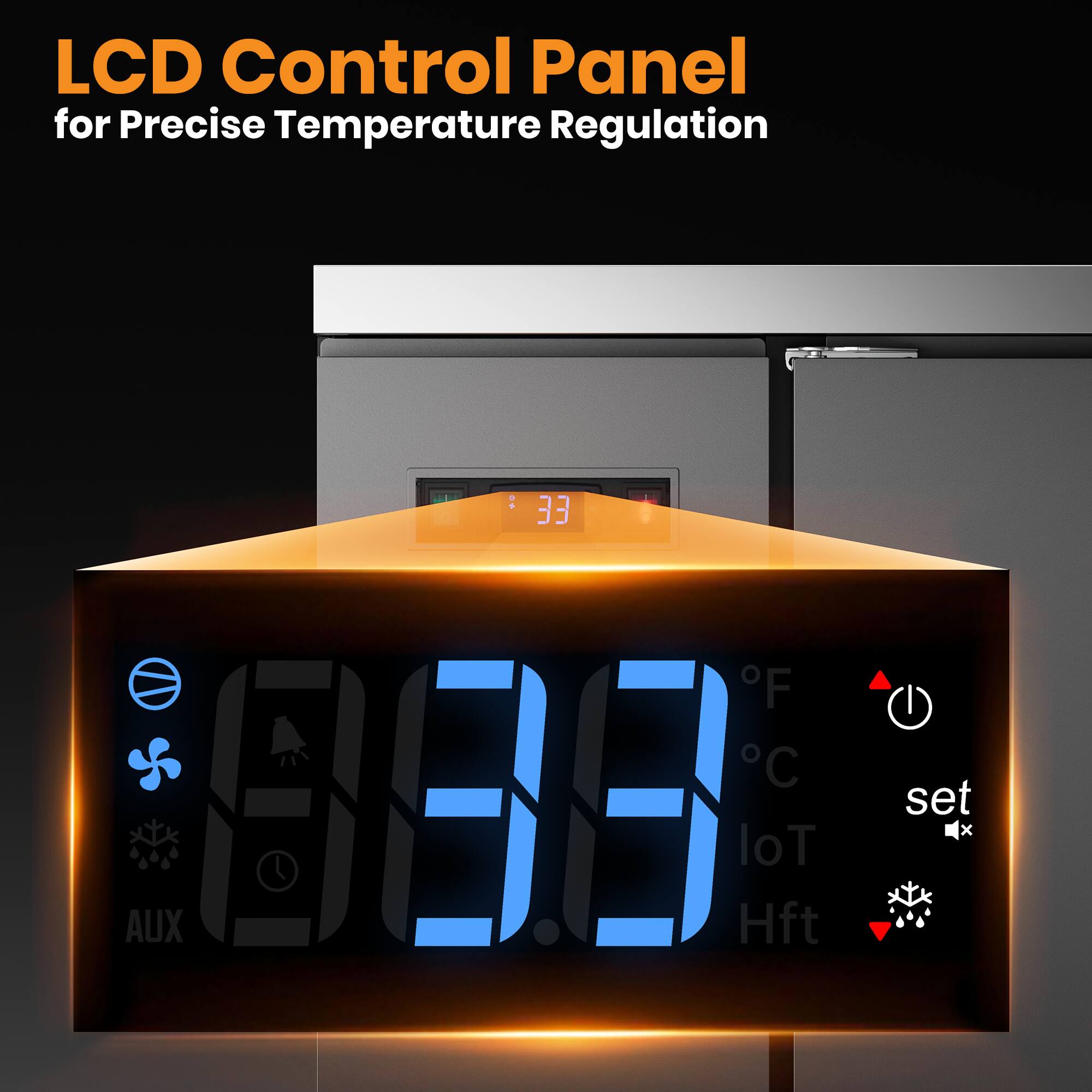 LCD Control Panel for Precise Temperature Regulation

33°F / 33°C

set

loT

AUX

Hft