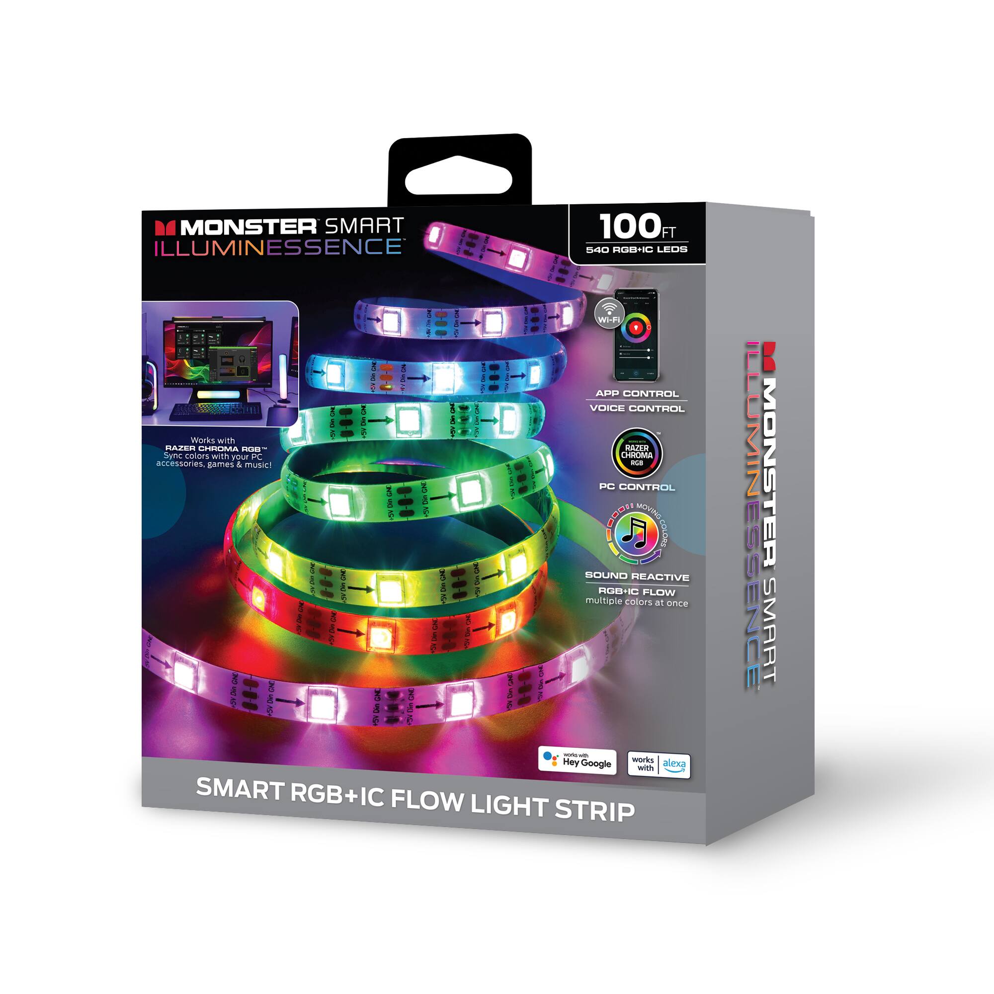 MONSTER SMART ILLUMINESSENCE

100 FT  
540 RGB+IC LEDs

- APP CONTROL
- VOICE CONTROL
- PC CONTROL
- SOUND REACTIVE
  multiple colors at once

- Works with Razer Chroma
- Works with Google Assistant
- Works with Alexa

SMART RGB+IC FLOW LIGHT STRIP