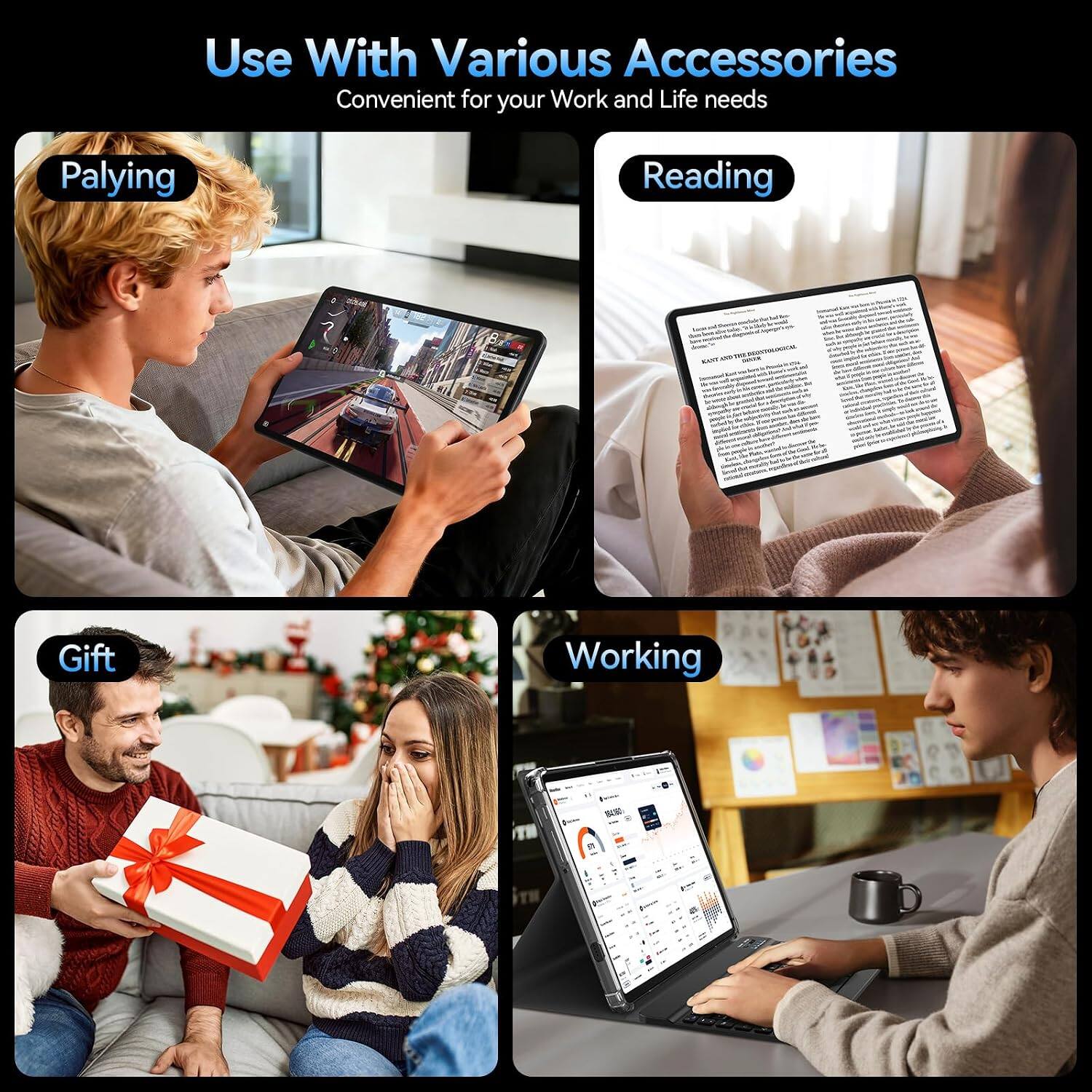 Use With Various Accessories  
Convenient for your Work and Life needs

Playing  
Reading  
Gift  
Working