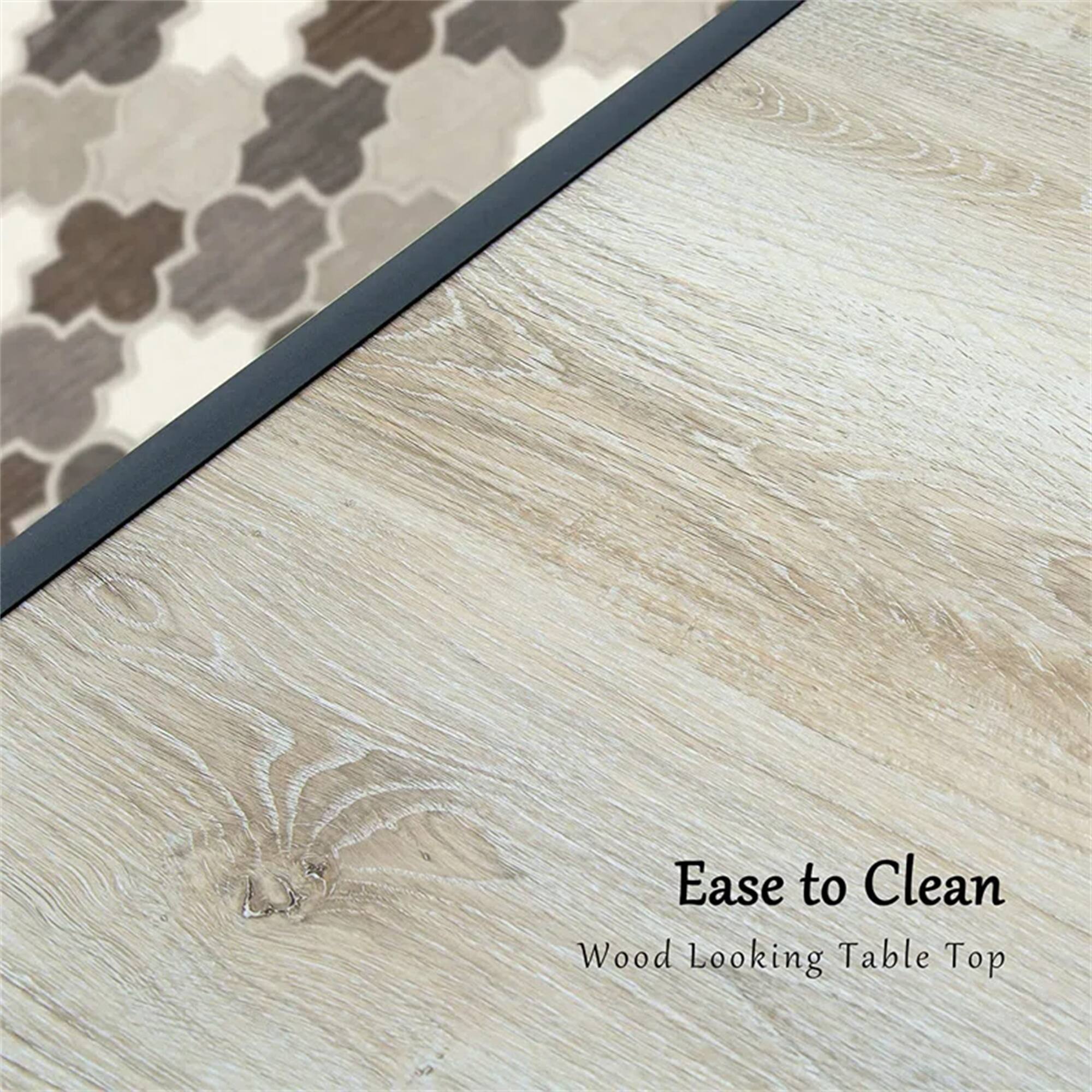 Ease to Clean  
Wood Looking Table Top