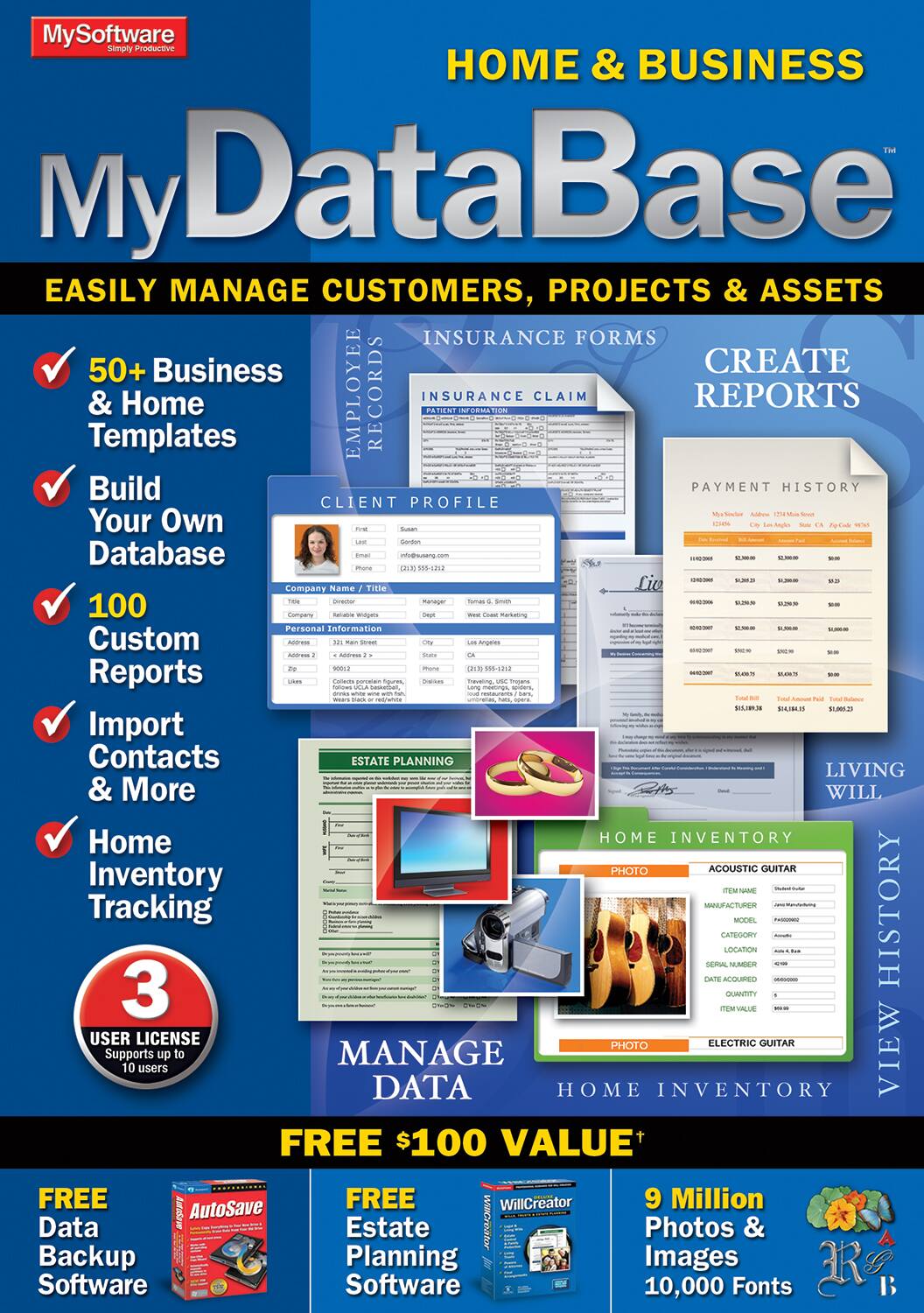 MySoftware  
Simply Productive  

**My Database**  
HOME & BUSINESS  

EASILY MANAGE CUSTOMERS, PROJECTS & ASSETS  

- 50+ Business & Home Templates  
- Build Your Own Database  
- 100 Custom Reports  
- Import Contacts & More  
- Home Inventory Tracking  

**Insurance Forms**  
- CREATE REPORTS  

**Client Profile**  
- Payment History  

**Home Inventory**  
- Manage Data  
- View Free $100 Value+  

**User License**  
- Supports up to 10 users  

**FREE**  
- Data Backup Software  
- Estate Planning Software  

**9 Million Photos & Images**  
- 10,000 Fonts