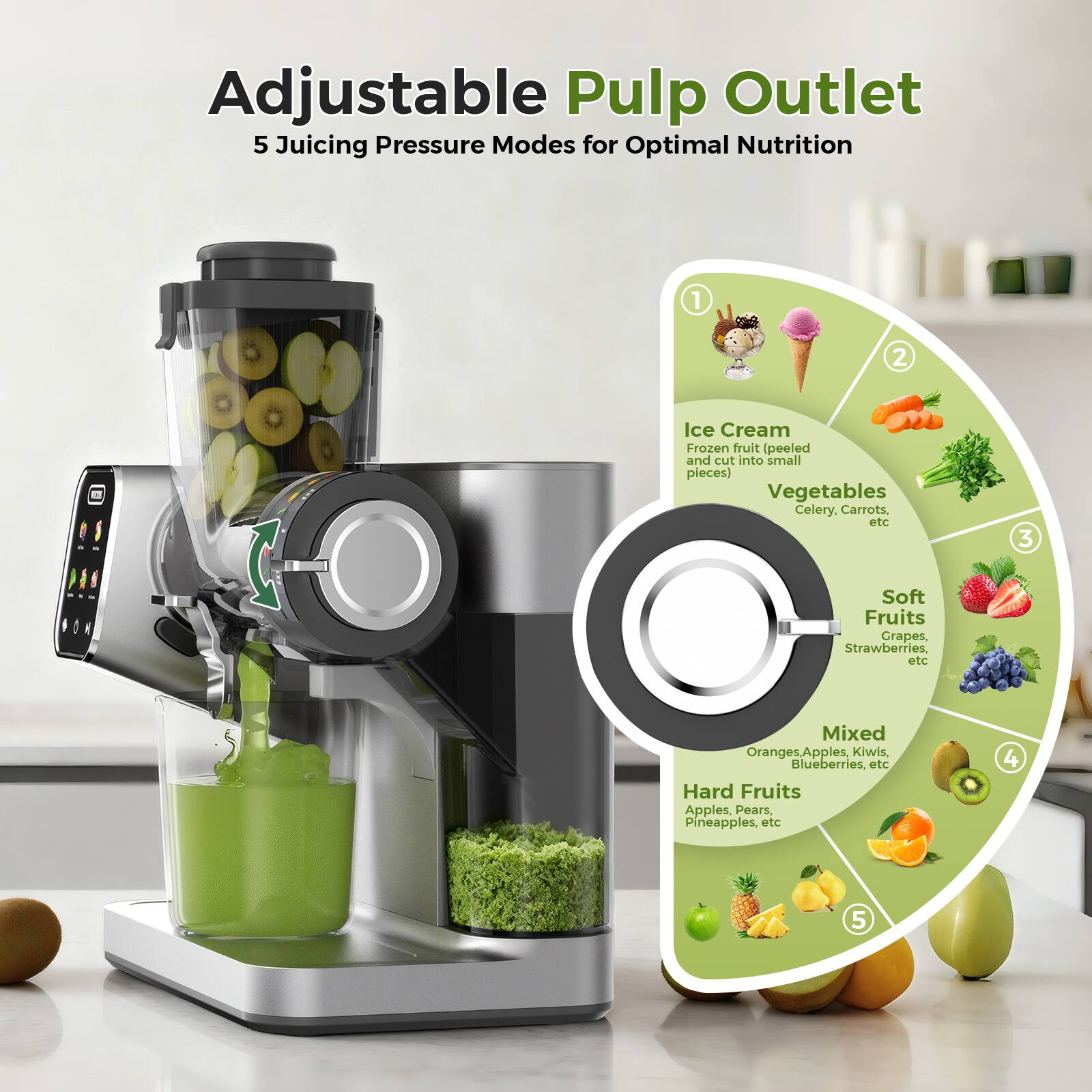 Adjustable Pulp Outlet  
5 Juicing Pressure Modes for Optimal Nutrition  

1. Ice Cream  
   Frozen fruit (peeled and cut into small pieces)  

2. Vegetables  
   Celery, Carrots, etc  

3. Soft Fruits  
   Grapes, Strawberries, etc  

4. Mixed  
   Oranges, Apples, Kiwis, Blueberries, etc  

5. Hard Fruits  
   Apples, Pears, Pineapples, etc