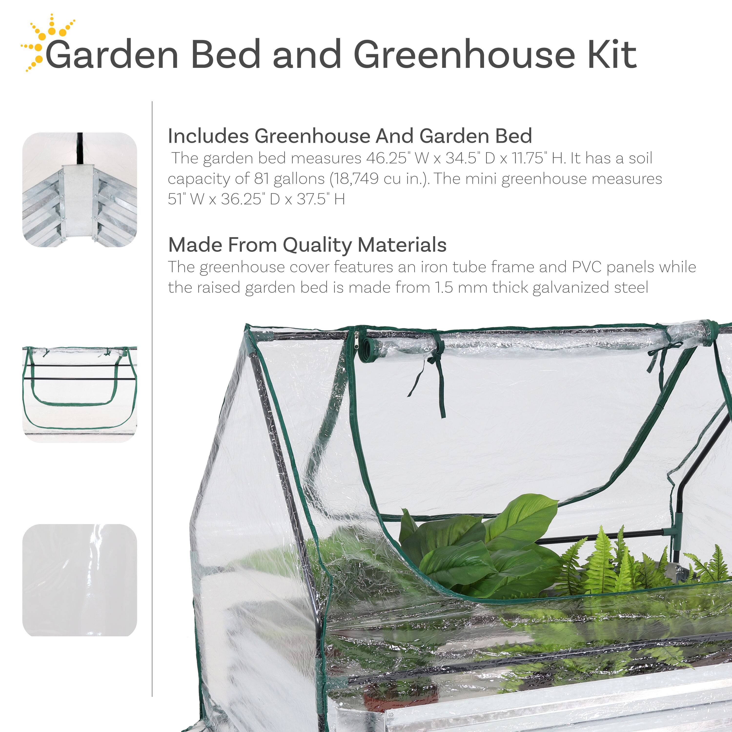 Garden Bed and Greenhouse Kit

Includes Greenhouse and Garden Bed
The garden bed measures 46.25" W x 34.5" D x 11.75" H. It has a soil capacity of 81 gallons (18,749 cu in.). The mini greenhouse measures 51" W x 36.25" D x 37.5" H.

Made From Quality Materials
The greenhouse cover features an iron tube frame and PVC panels while the raised garden bed is made from 1.5 mm thick galvanized steel.
