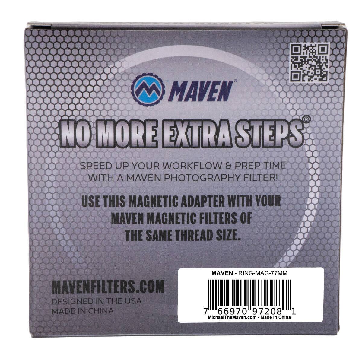 MAVEN NO MORE EXTRA STEPS® SPEED UP YOUR WORKFLOW & PREP TIME WITH A MAVEN PHOTOGRAPHY FILTER! USE THIS MAGNETIC ADAPTER WITH YOUR MAVEN MAGNETIC FILTERS OF THE SAME THREAD SIZE. MAVEN-RING-MAG-77MM MAVENFILTERS.COM DESIGNED IN THE USA MADE IN CHINA 7 66970 97208 1 MichaelTheMaven.com-Made in China