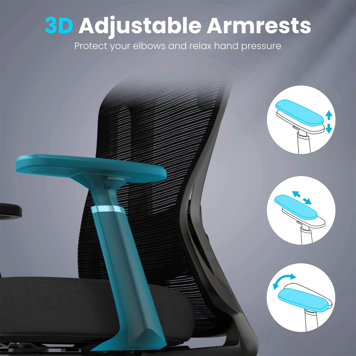 3D Adjustable Armrests  
Protect your elbows and relax hand pressure