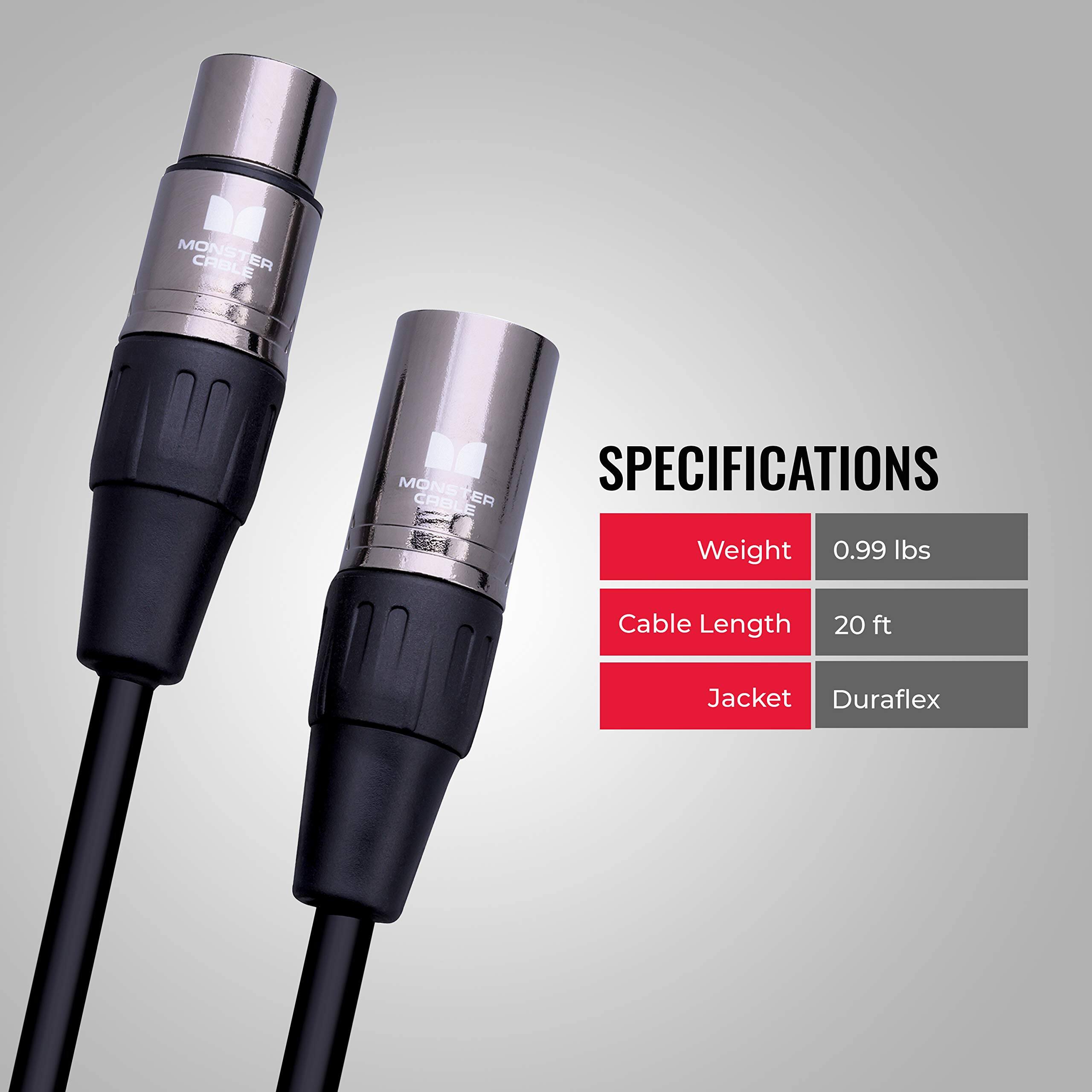 MONSTER CABLE  
SPECIFICATIONS  
- Weight: 0.99 lbs  
- Cable Length: 20 ft  
- Jacket: Duraflex