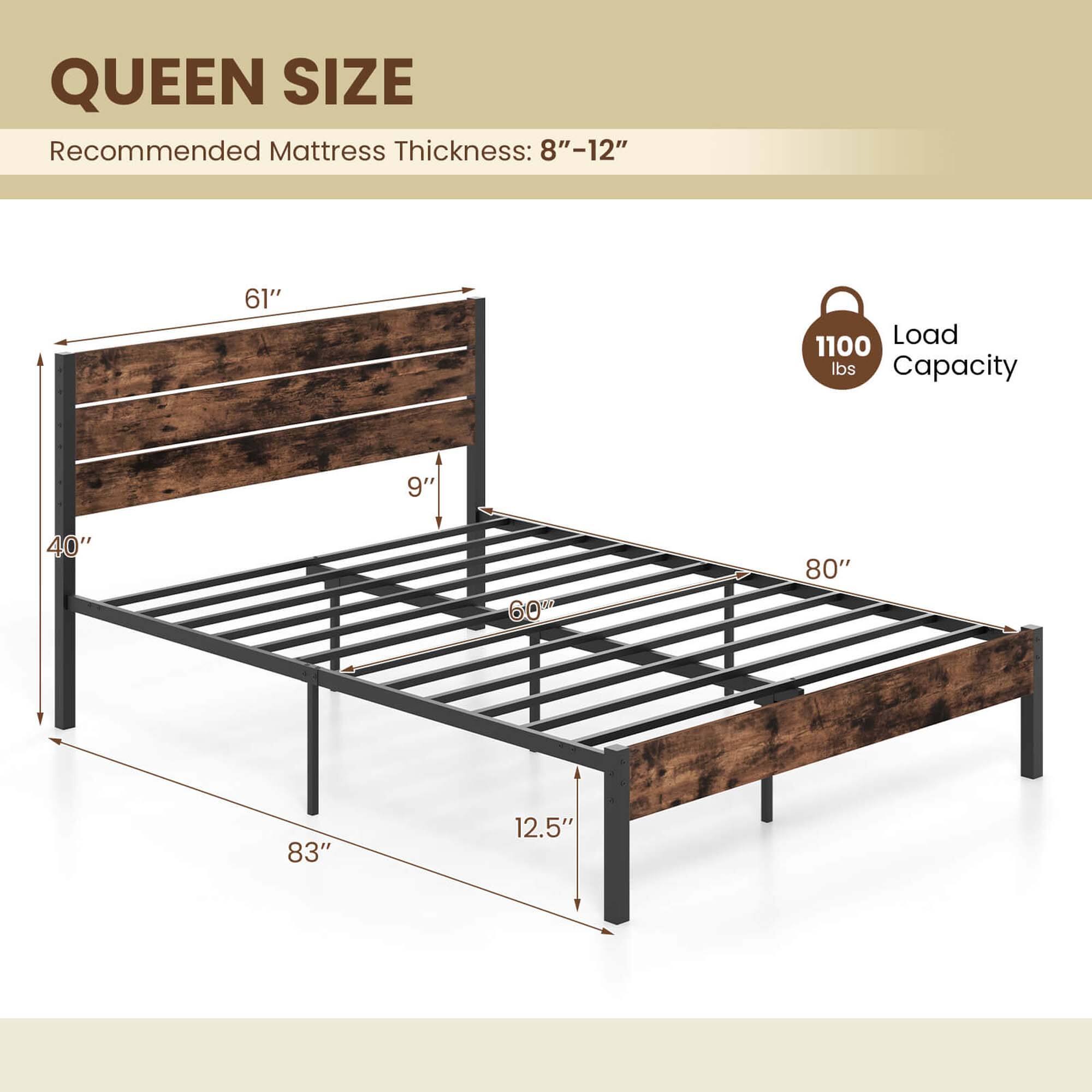 Queen Size Recommended Mattress Thickness: 8"-12" 61" Load Capacity: 1100 lbs 9" 40" 60 80" 83" 12.5"