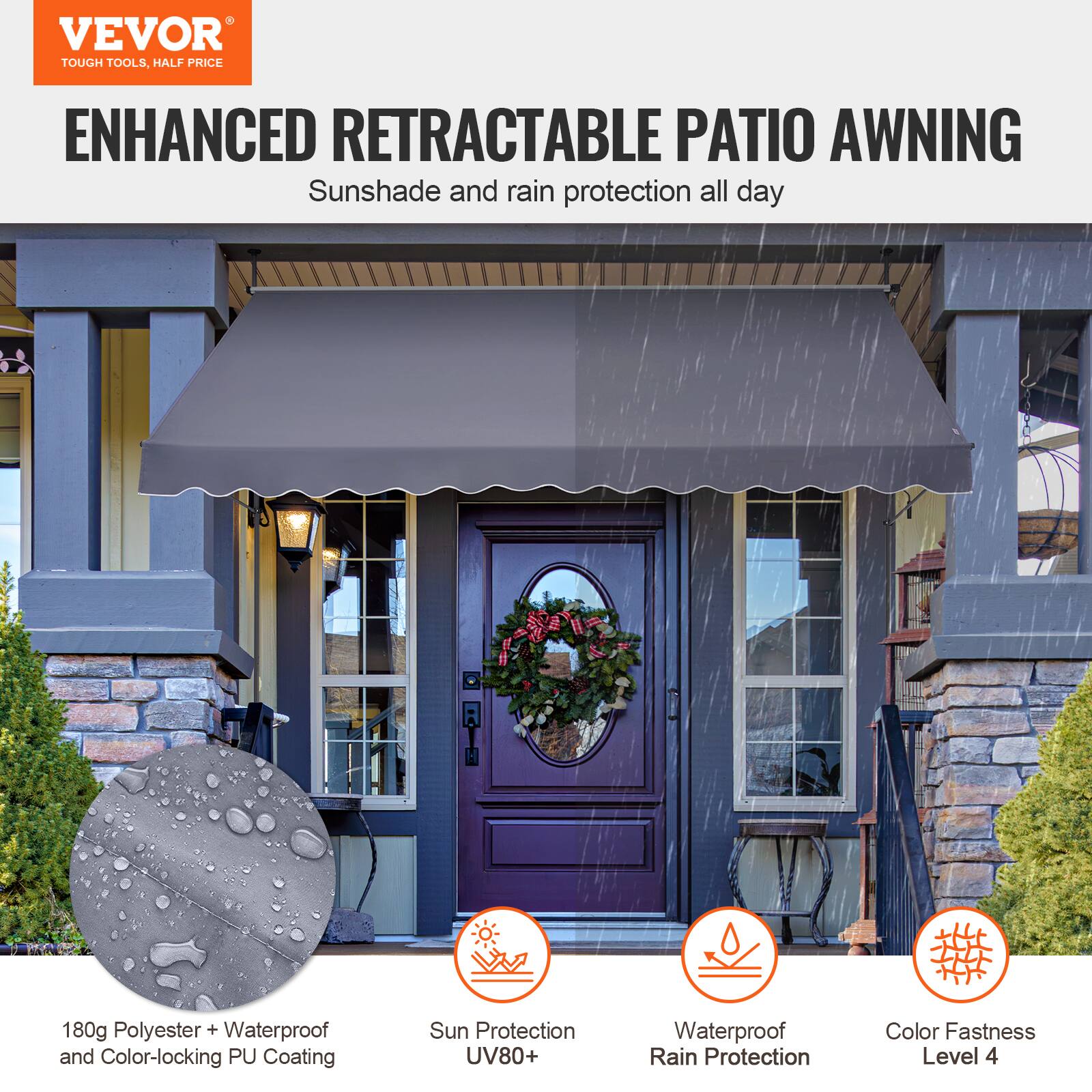 VEVOR TOUGH TOOLS, HALF PRICE
ENHANCED RETRACTABLE PATIO AWNING
Sunshade and rain protection all day
180g Polyester + Waterproof and Color-locking PU Coating
Sun Protection UV80+
Waterproof Rain Protection
Color Fastness Level 4