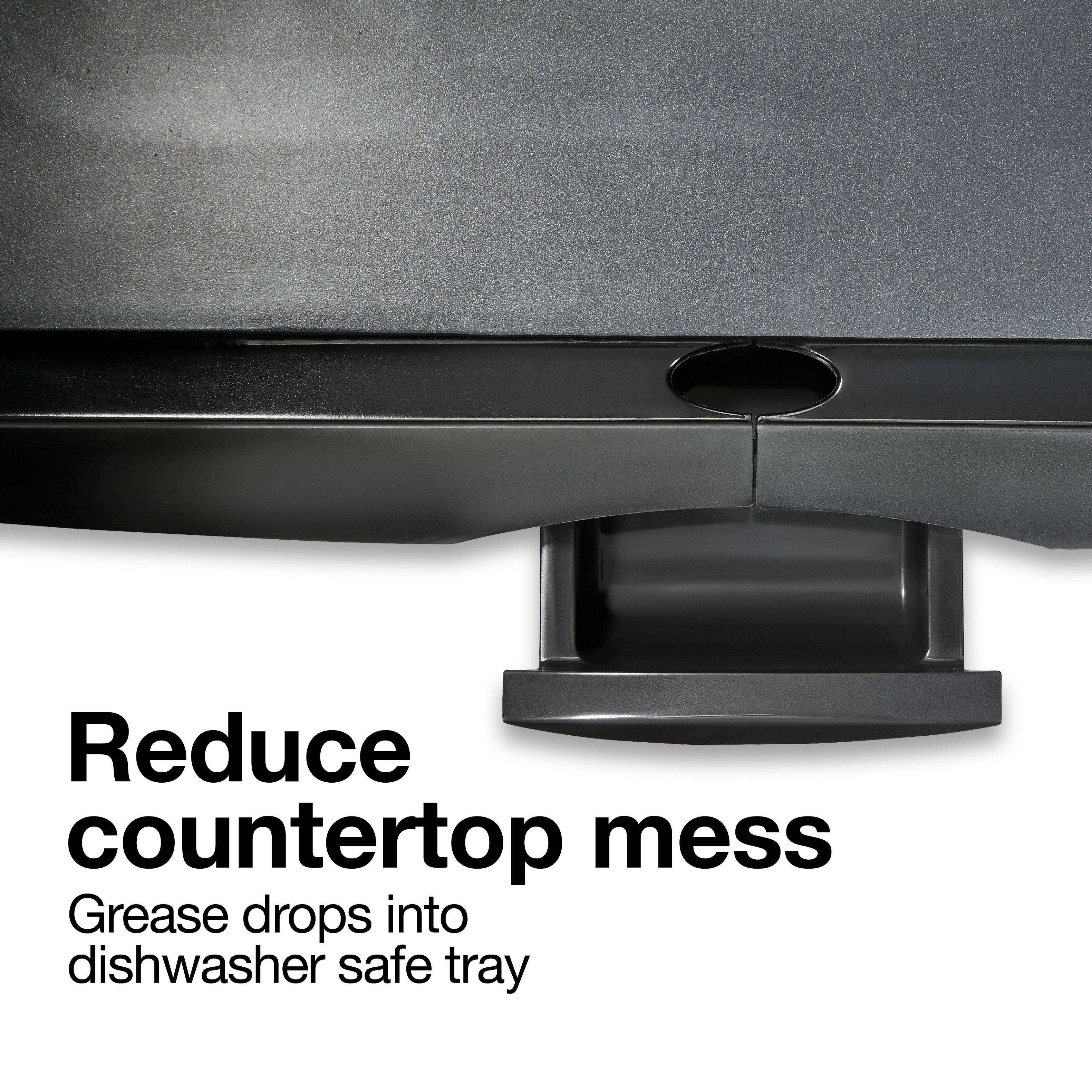 Reduce countertop mess  
Grease drops into dishwasher safe tray