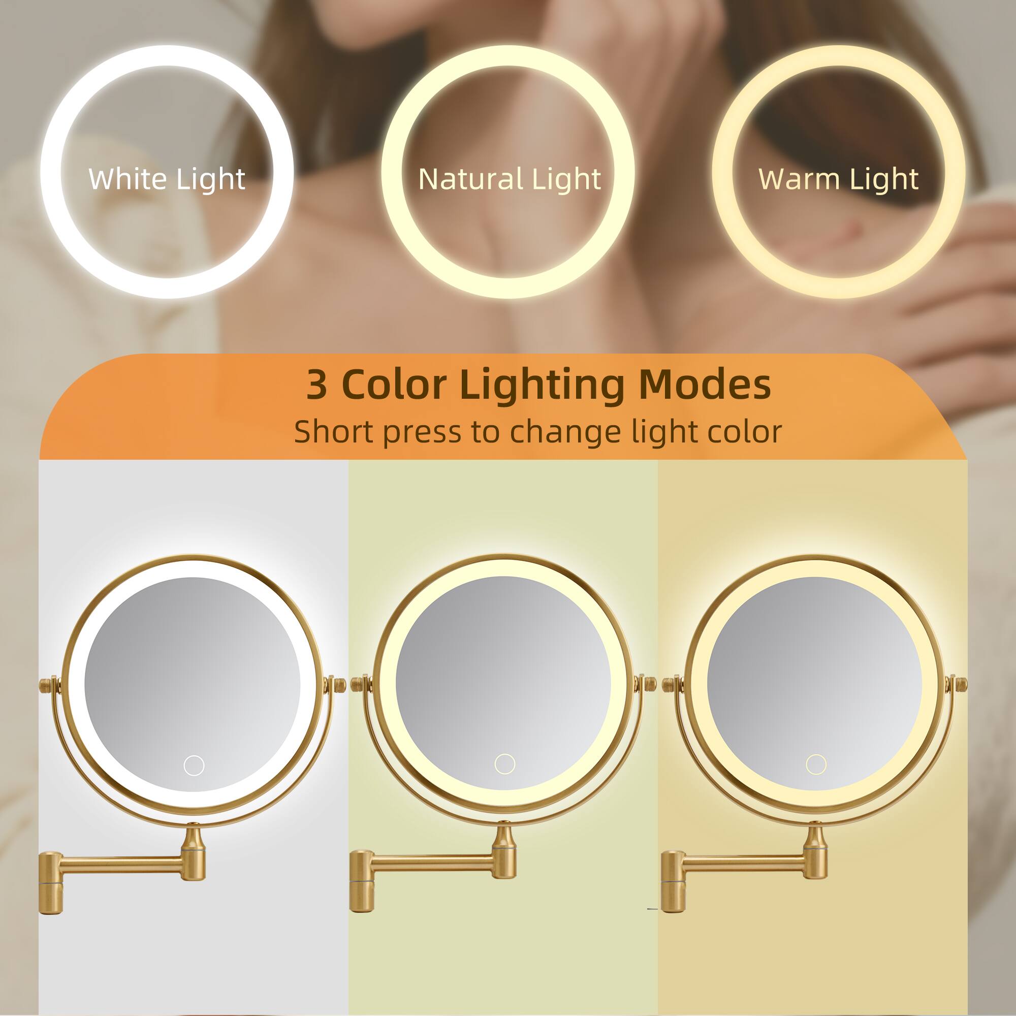 White Light Natural Light Warm Light  
3 Color Lighting Modes  
Short press to change light color