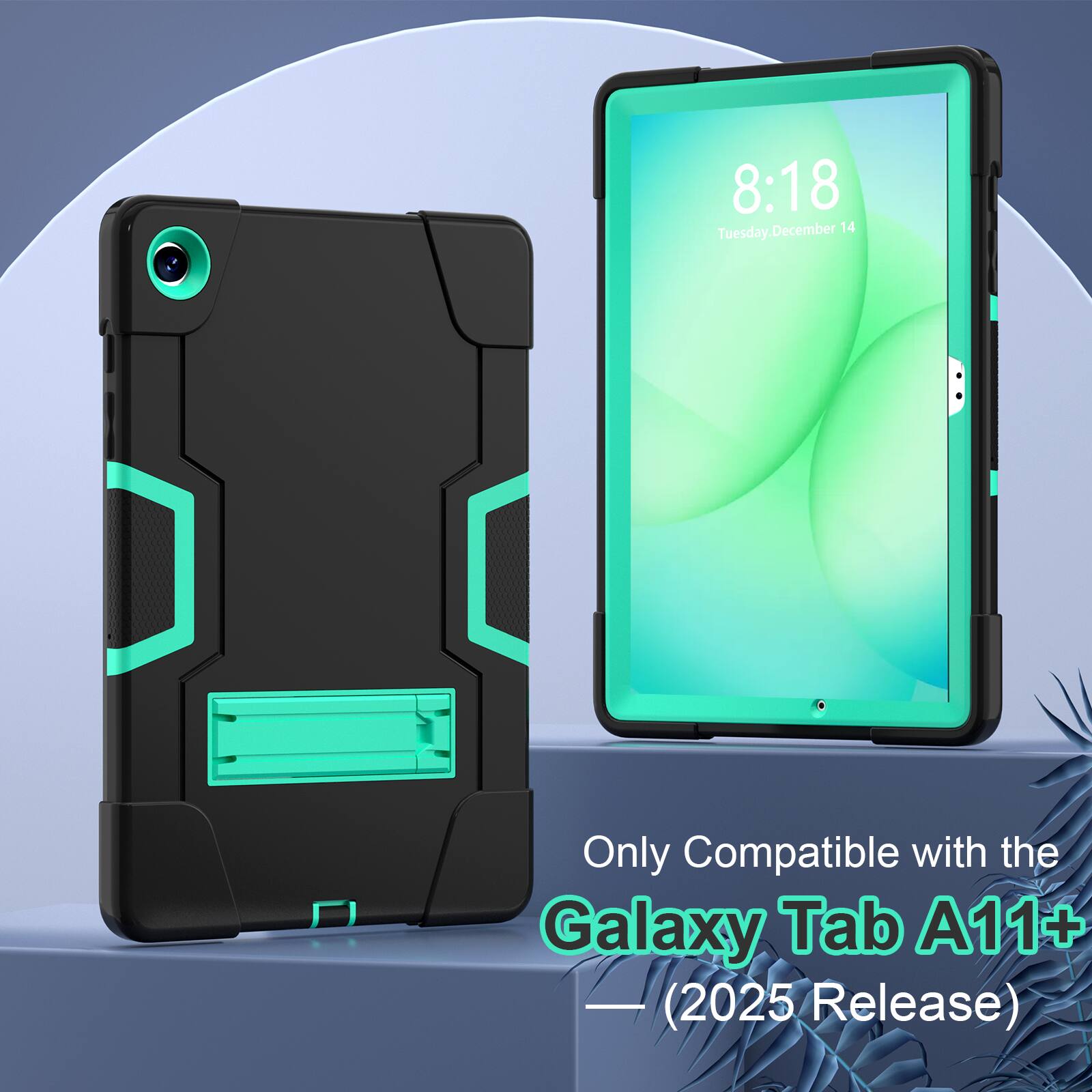 8:18 Tuesday, December 14  
Only Compatible with the Galaxy Tab A11+ (2025 Release)
