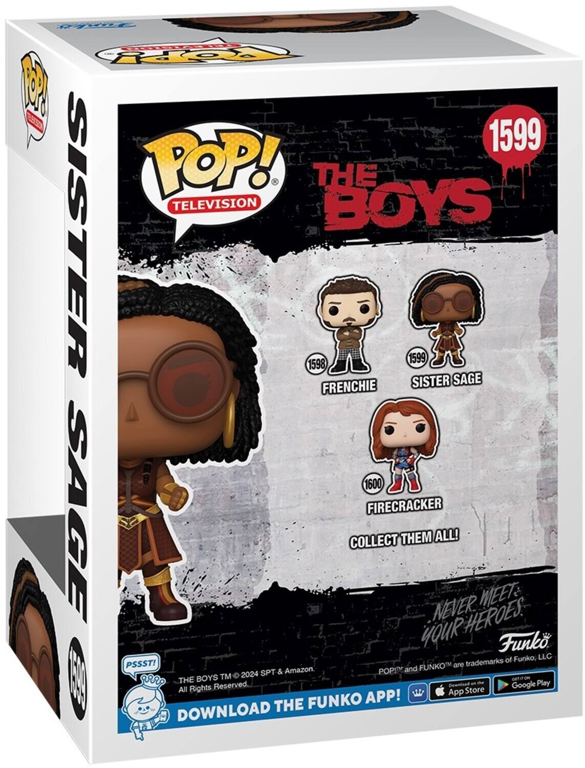 Forrads poT O ES 1599 POP! THE TELEVISION BOYS SISTER 1598 1599 SISTER SAGE FRENCHIE 1600 SAGE FIRECRACKER COLLECT THEM ALL! NEVER MEET YOUR HEROES Funko of Funko, LLC PSSST! FUNKO are trademarks SPT & Amazon POP! and BOYS TM 2024 T DOWNLOAD THE All Rights Reserved. THE FUNKO APP! App Download Store an Google Play