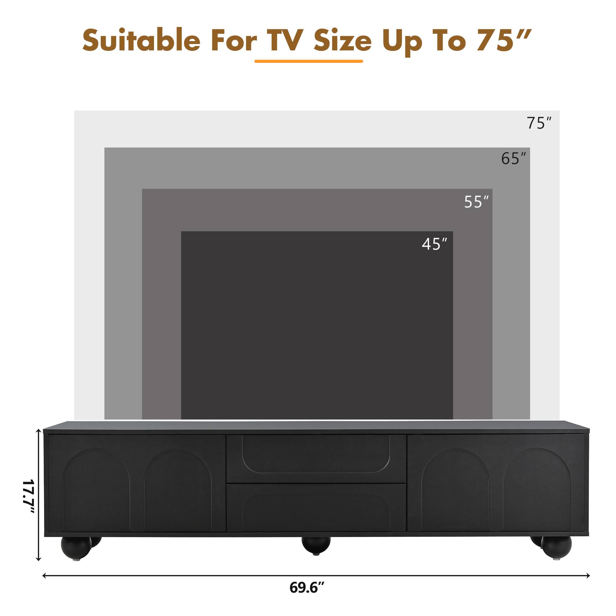 Suitable For TV Size Up To 75"  
75"  
65"  
55"  
45"  
17.7"  
69.6"