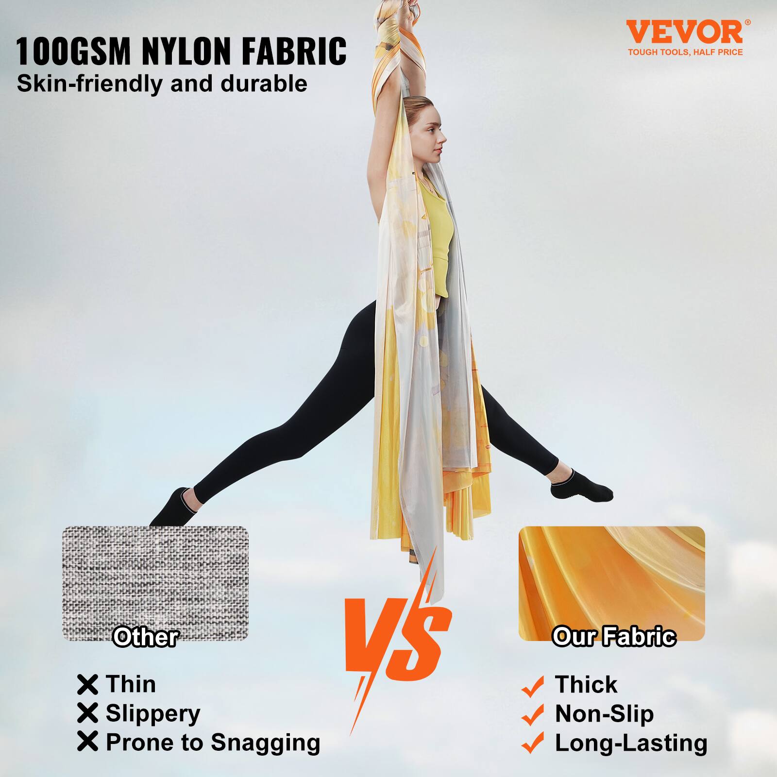 100GSM NYLON FABRIC  
Skin-friendly and durable  

VEVOR  
TOUGH TOOLS, HALF PRICE  

Other  
× Thin  
× Slippery  
× Prone to Snagging  

VS  

Our Fabric  
✓ Thick  
✓ Non-Slip  
✓ Long-Lasting