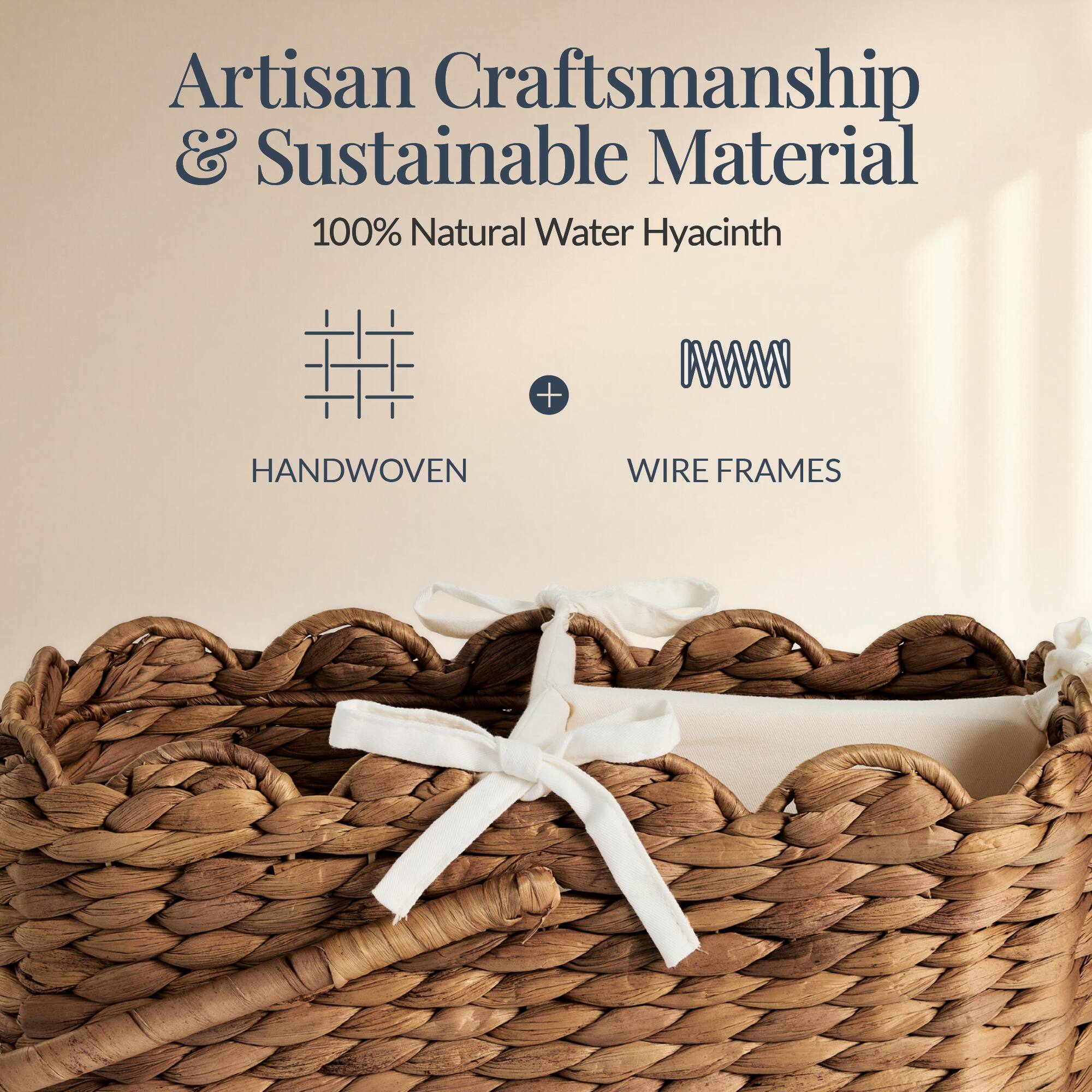 Artisan Craftsmanship & Sustainable Material  
100% Natural Water Hyacinth  
HANDWOVEN + WIRE FRAMES