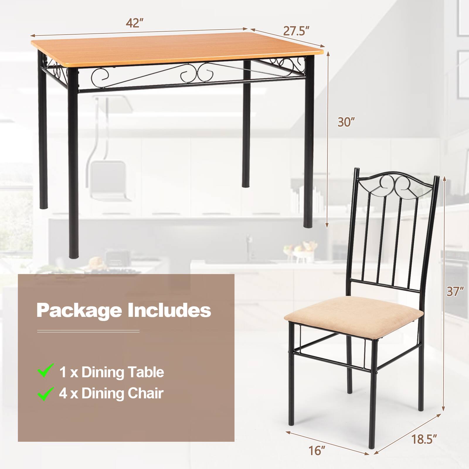 Package Includes
1 x Dining Table
4 x Dining Chair
42"
27.5"
30"
37"
16"
18.5"
