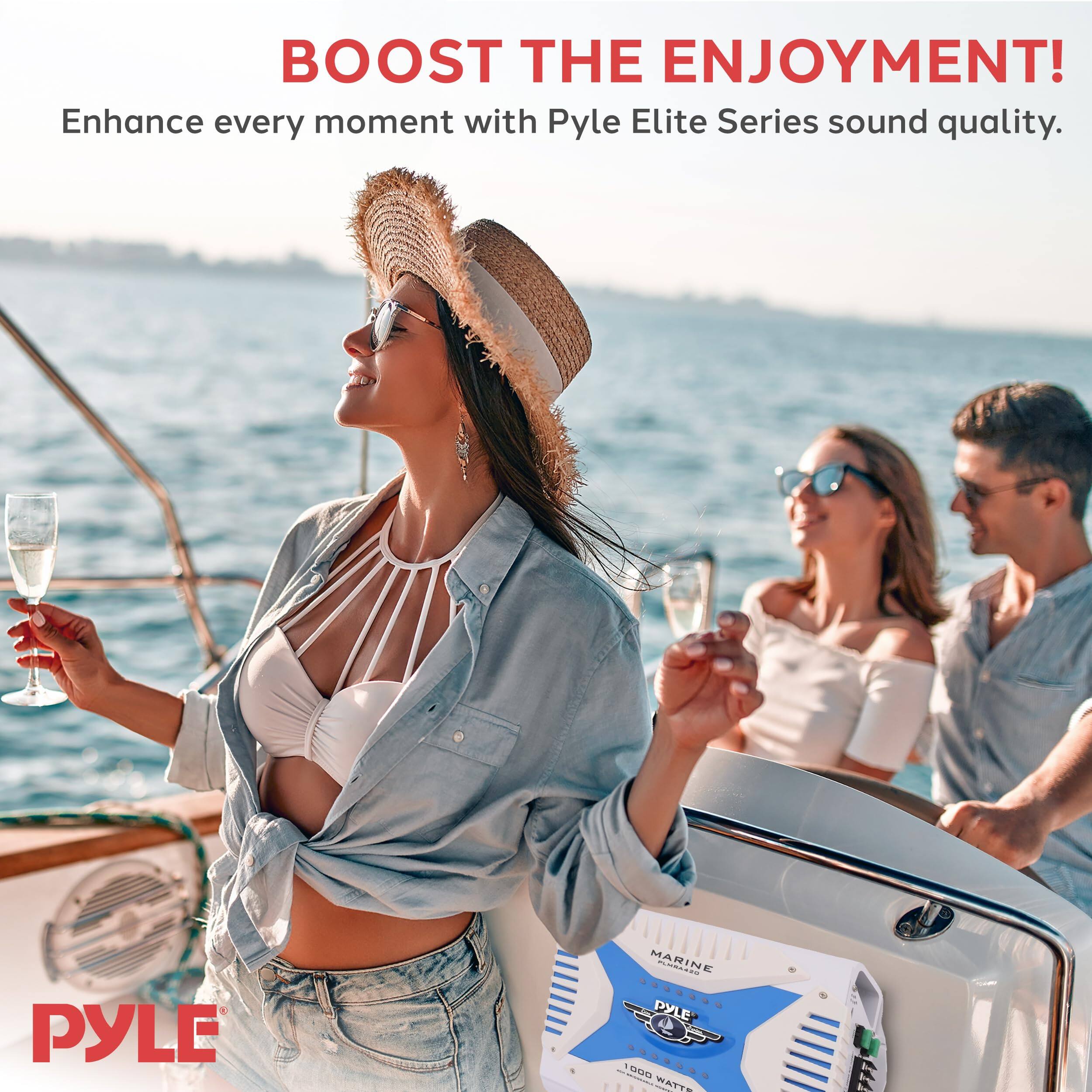 BOOST THE ENJOYMENT!  
Enhance every moment with Pyle Elite Series sound quality.