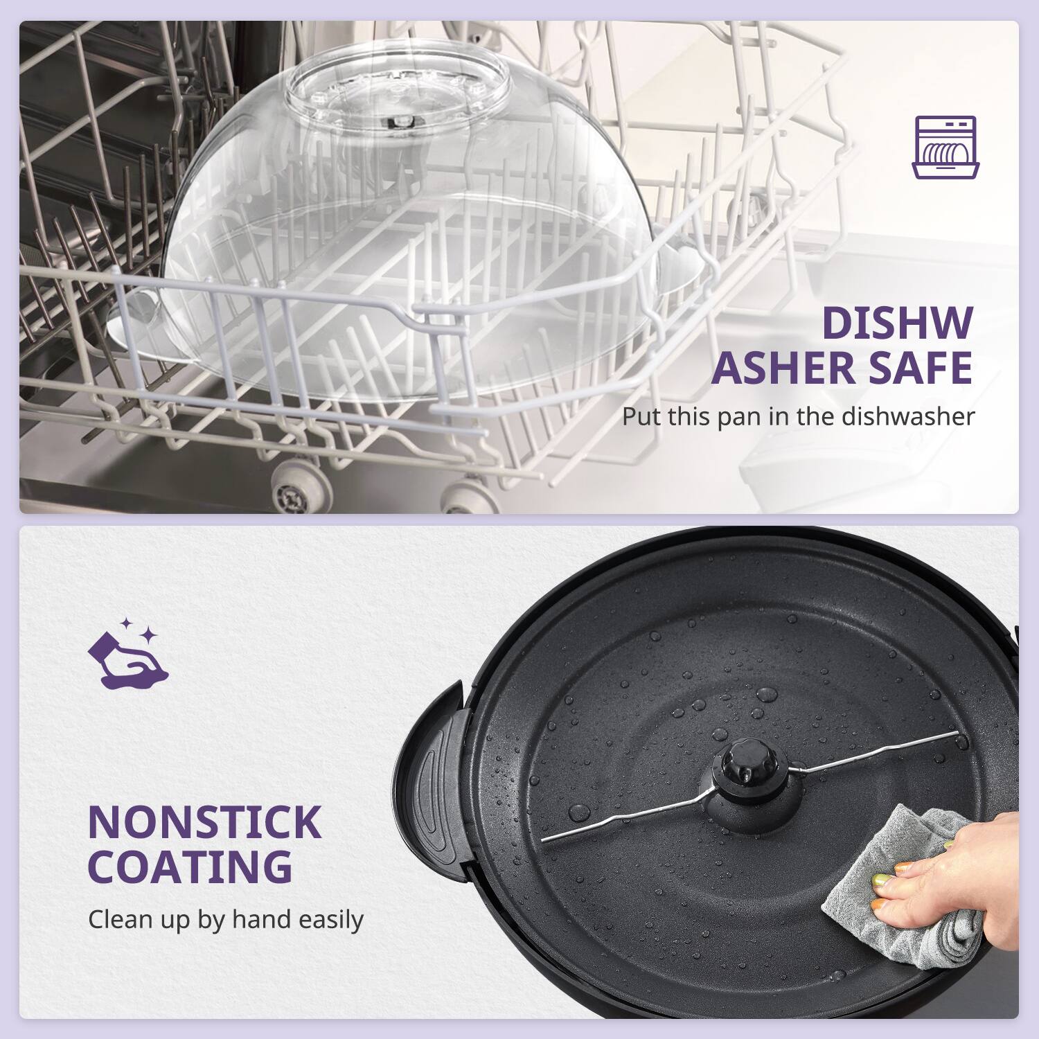 DISHWASHER SAFE  
Put this pan in the dishwasher  

NONSTICK COATING  
Clean up by hand easily
