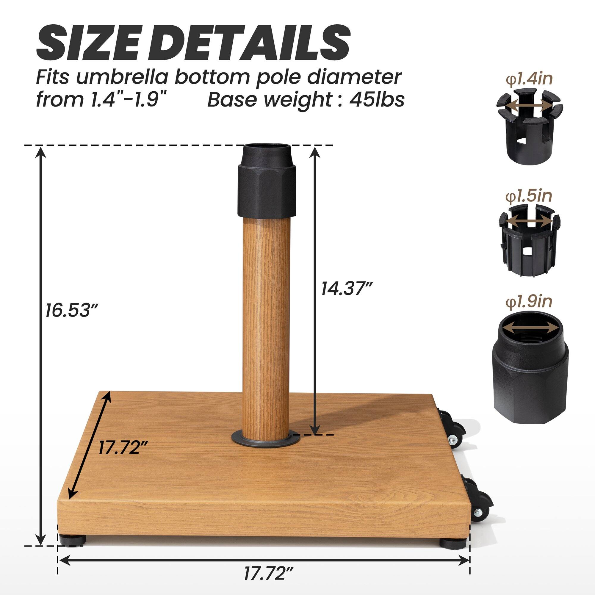 **SIZE DETAILS**

Fits umbrella bottom pole diameter from 1.4"-1.9"

Base weight: 45lbs

- 1.4in
- 1.5in
- 1.9in

- 16.53"
- 14.37"
- 17.72"

- 17.72"