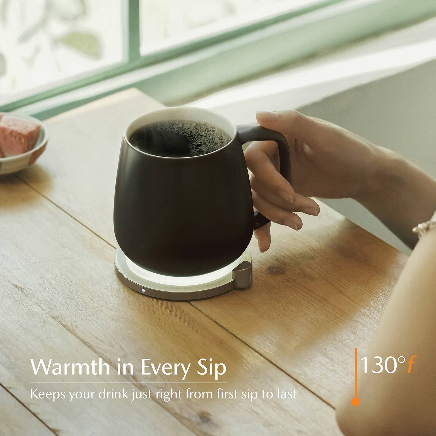 Warmth in Every Sip  
Keeps your drink just right from first sip to last  
130°F