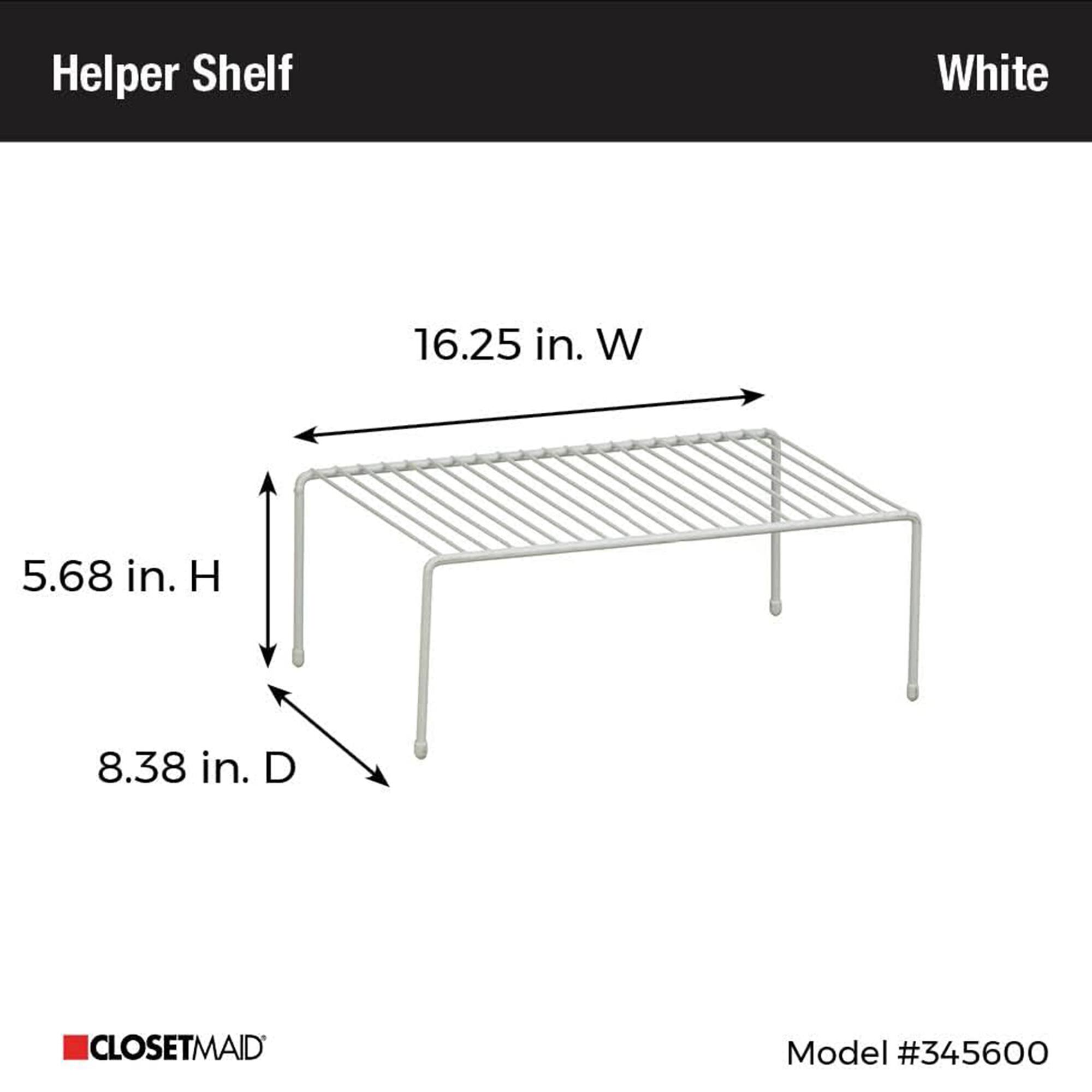 Helper Shelf White  
16.25 in. W  
5.68 in. H  
8.38 in. D  
CLOSETMAID  
Model #345600