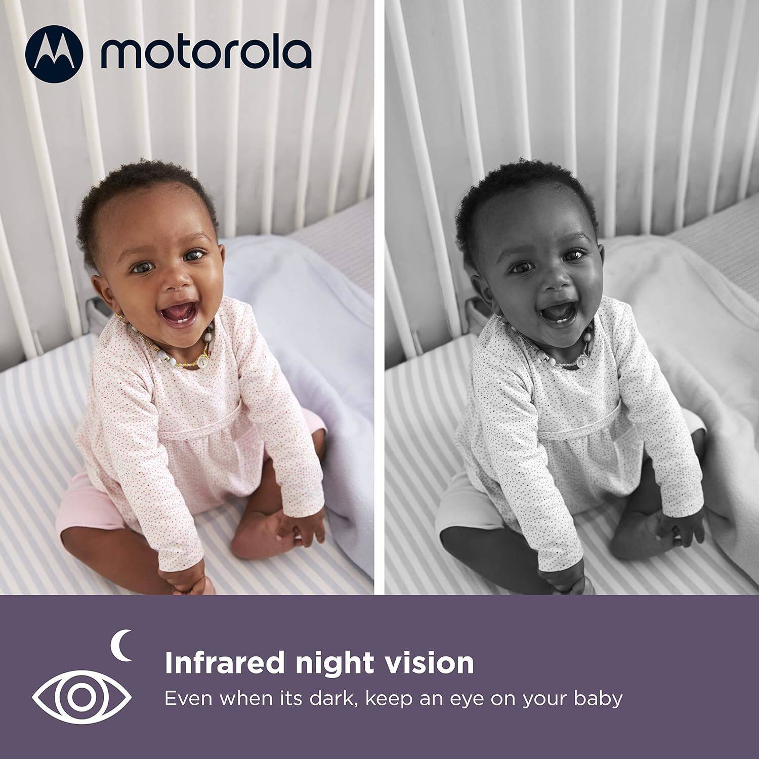 motorola

Infrared night vision  
Even when it's dark, keep an eye on your baby