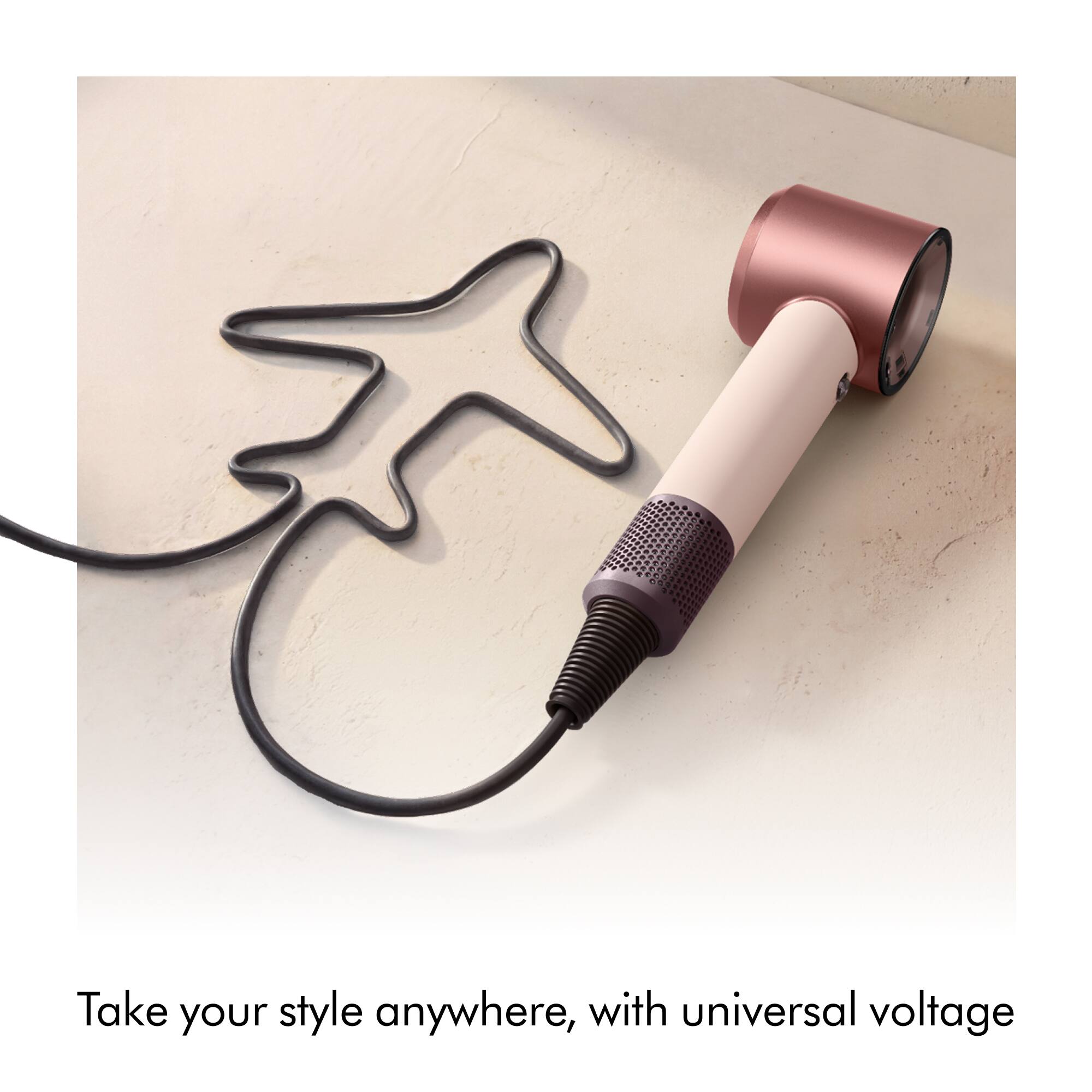 Take your style anywhere, with universal voltage