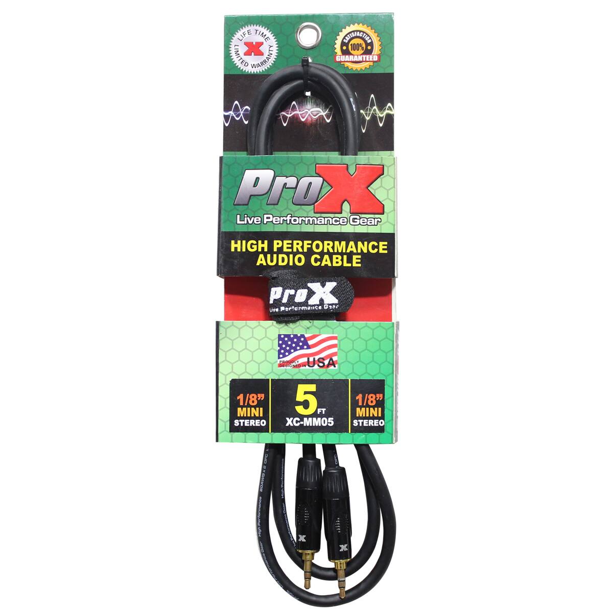 LIFE TIME LIMITED X WARRANTY  
CONTRACTION 100% GUARANTEED  
Pro X Live Performance Gear HIGH PERFORMANCE AUDIO CABLE  
ProX Performance Gear Live  
PROUDLY USA DESIGNEDA 1/8" 5 1/8" MINI FT MINI STEREO XC-MM05 STEREO