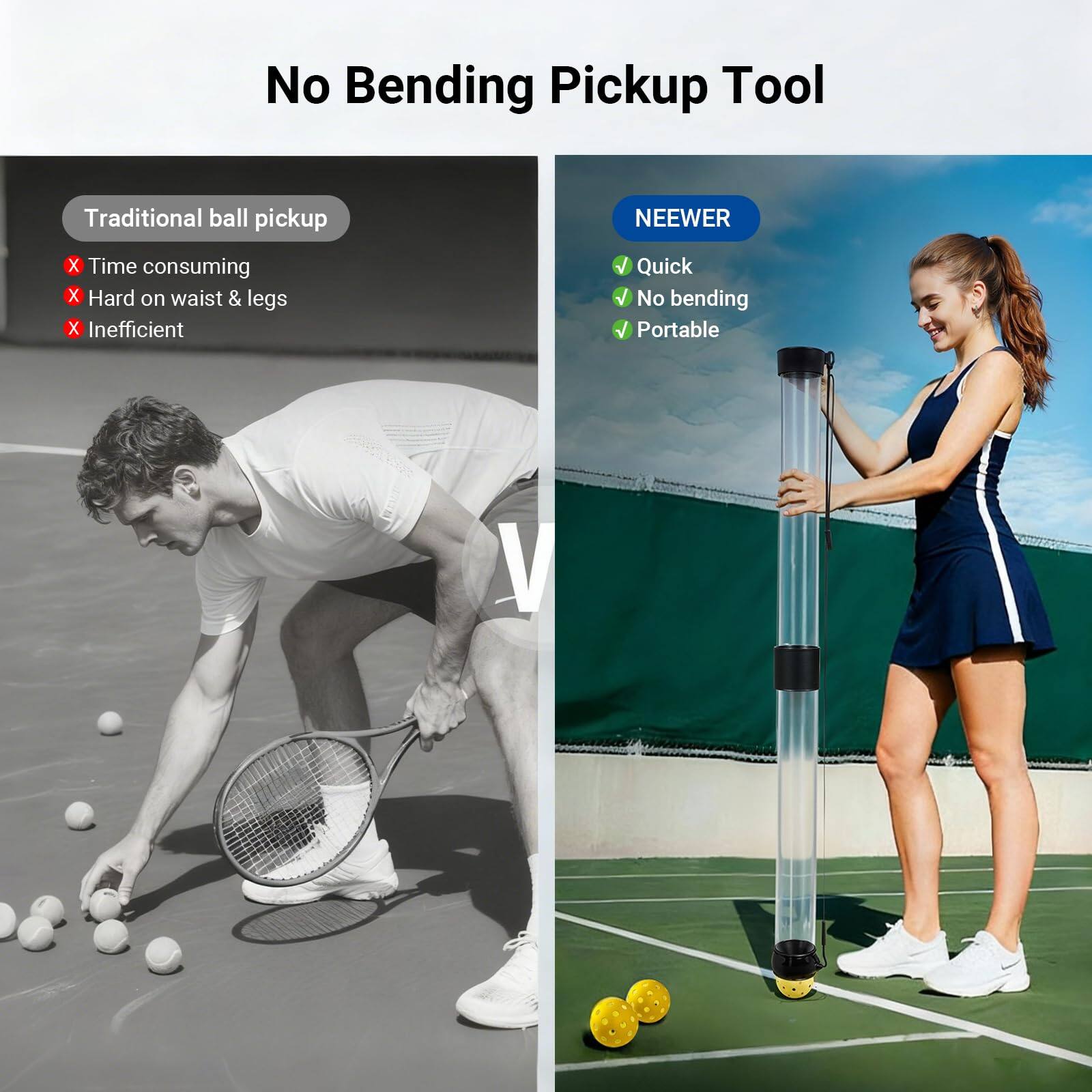 No Bending Pickup Tool

Traditional ball pickup
- Time consuming
- Hard on waist & legs
- Inefficient

NEEWER
- Quick
- No bending
- Portable