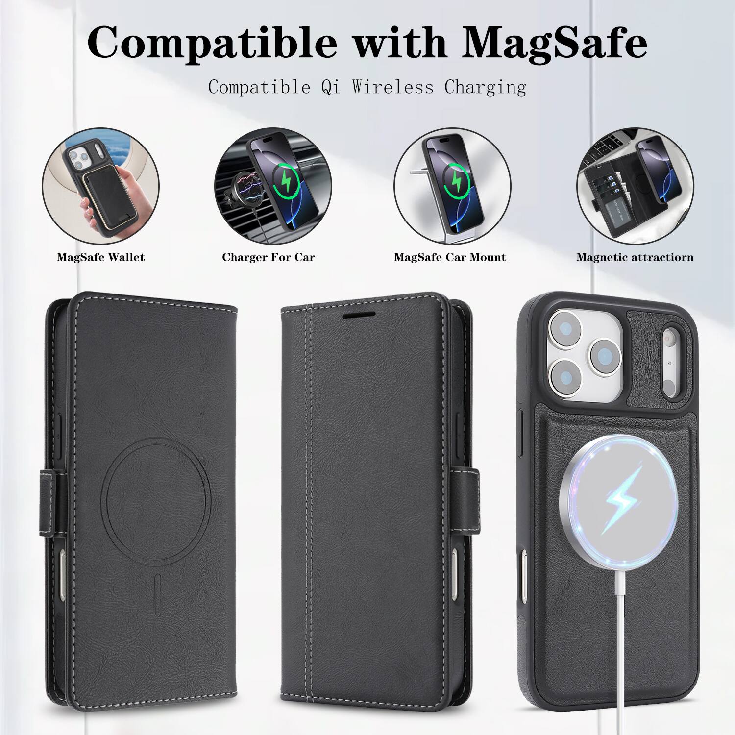 Compatible with MagSafe  
Compatible Qi Wireless Charging

MagSafe Wallet  
Charger For Car  
MagSafe Car Mount  
Magnetic attraction
